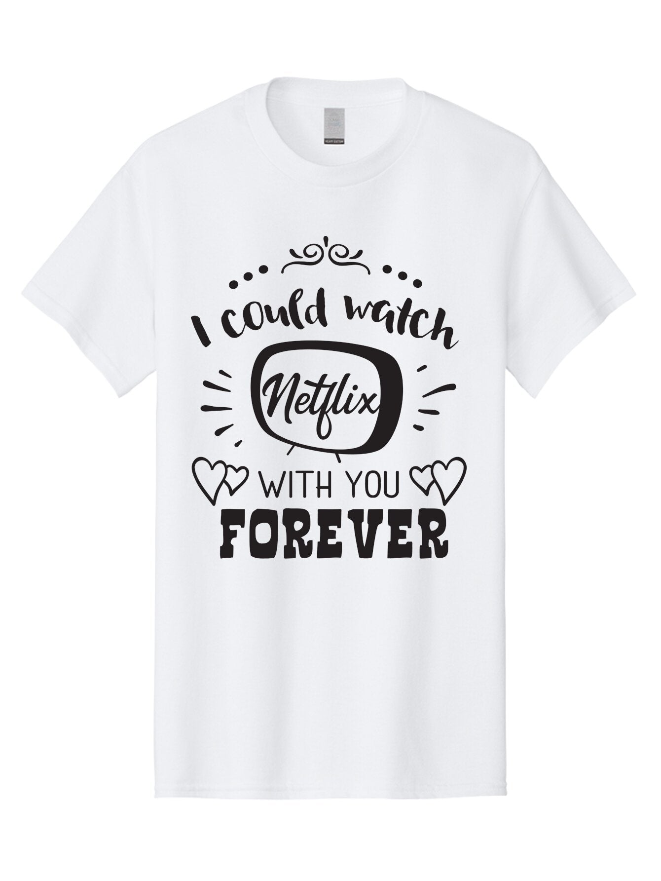Netflix-Forever Men'S Graphic Tee, 100% Cotton, Comfortable Casual Summer Wear, Machine Washable, Netflix Quote, Watch Netflix With You Forever, Hearts, Romantic Phrase, Tv Show Lovers, Couple Goals, Streaming Service, Binging Together Aad052 13
