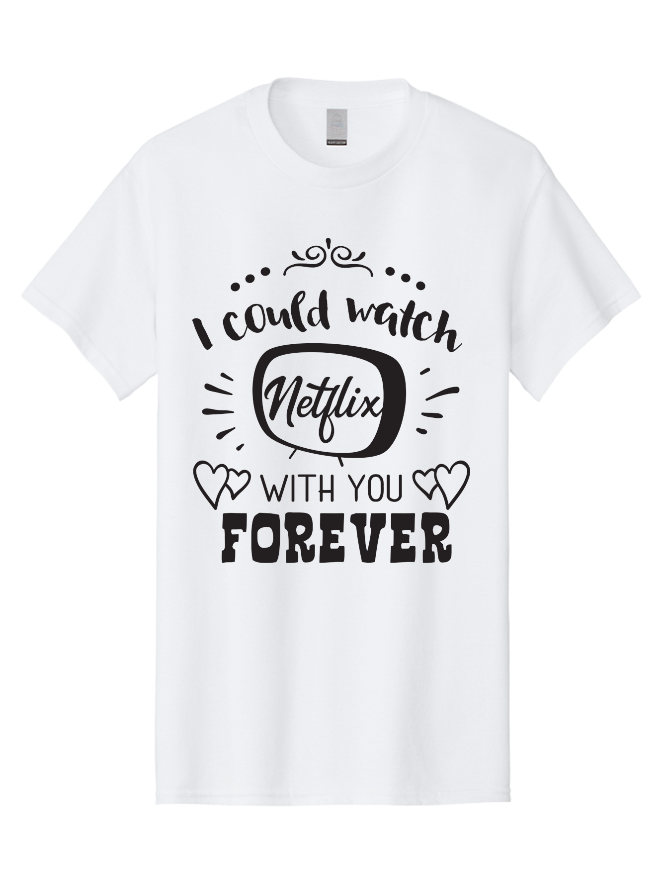 Netflix-Forever Men'S Graphic Tee, 100% Cotton, Comfortable Casual Summer Wear, Machine Washable, Netflix Quote, Watch Netflix With You Forever, Hearts, Romantic Phrase, Tv Show Lovers, Couple Goals, Streaming Service, Binging Together Aad052 29
