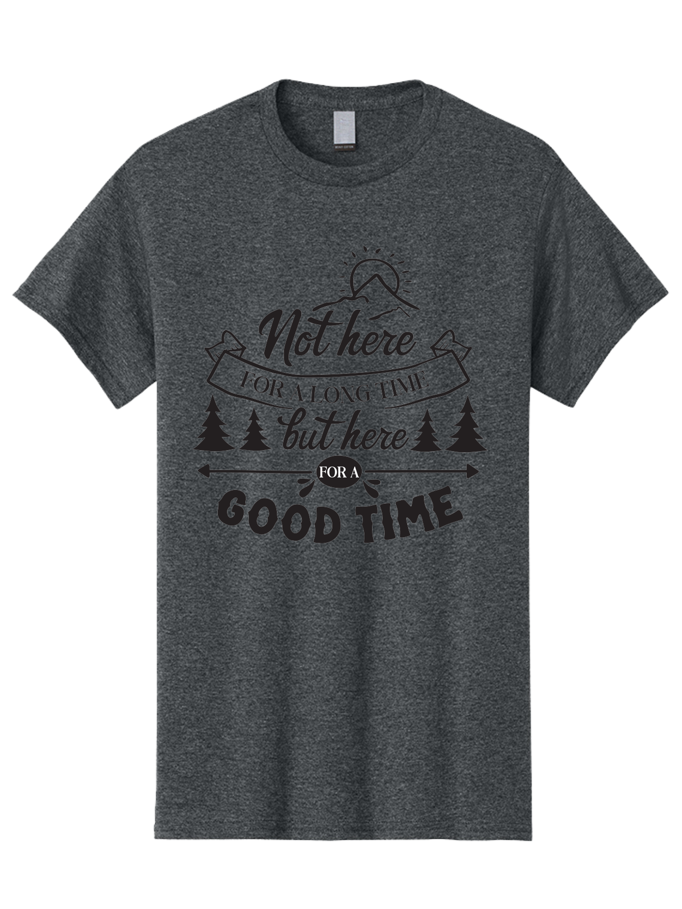 Not-Here-For-A-Long-Time-But-Here-For-A-Good-Time Men'S Graphic Tee, 100% Cotton, Comfortable Casual Summer Wear, Machine Washable, Motivational Quote, Inspirational Saying, Adventure Phrase, Good Times, Outdoor Fun, Hiking Quotes, Aad059 23