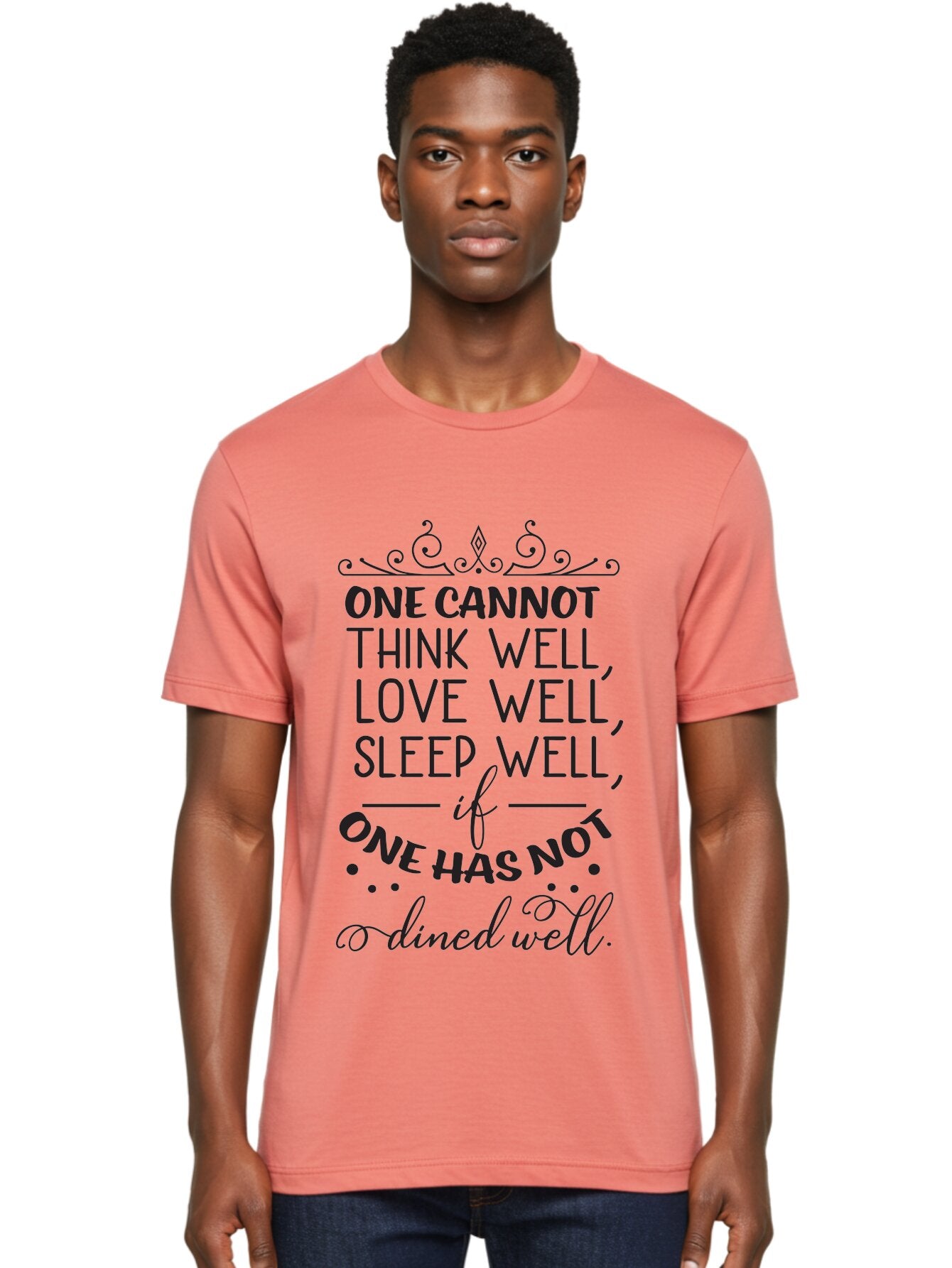One-Cannot-Think-Well-Dined-Well Men'S Graphic Tee, 100% Cotton, Comfortable Casual Summer Wear, Machine Washable, Foodie Quote, Dining Inspiration, Think Well, Love Well, Sleep Well, Dined Well, Motivational Quote, Food For Thought, Aad071 27