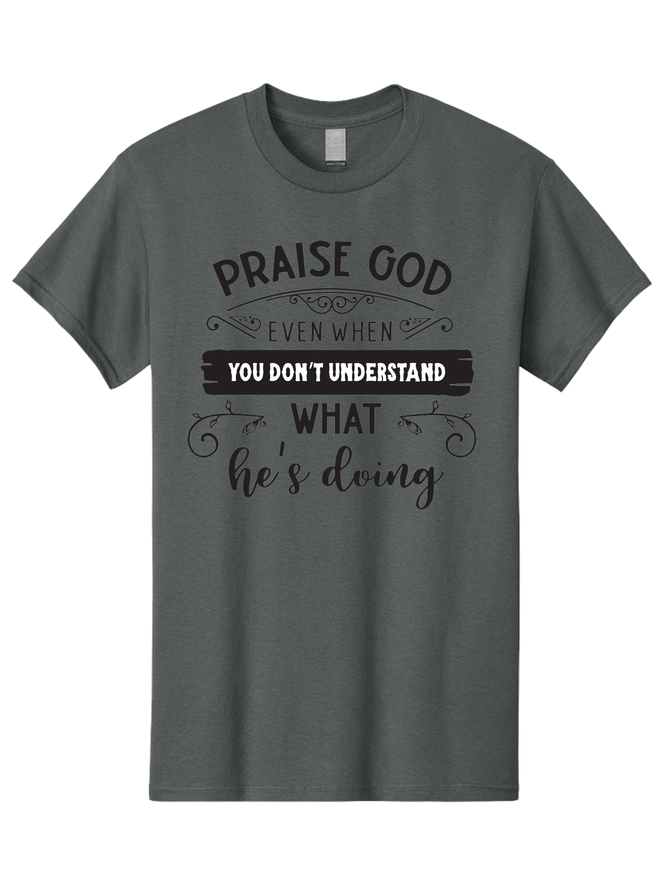 Praise-God-Even-When-You-Don-T-Understand-What-He-S-Doing Men'S Graphic Tee, 100% Cotton, Comfortable Casual Summer Wear, Machine Washable, Inspirational Quote, Faith-Based Message, Motivational Words, Spiritual Guidance, Trust In God, Aad099 15