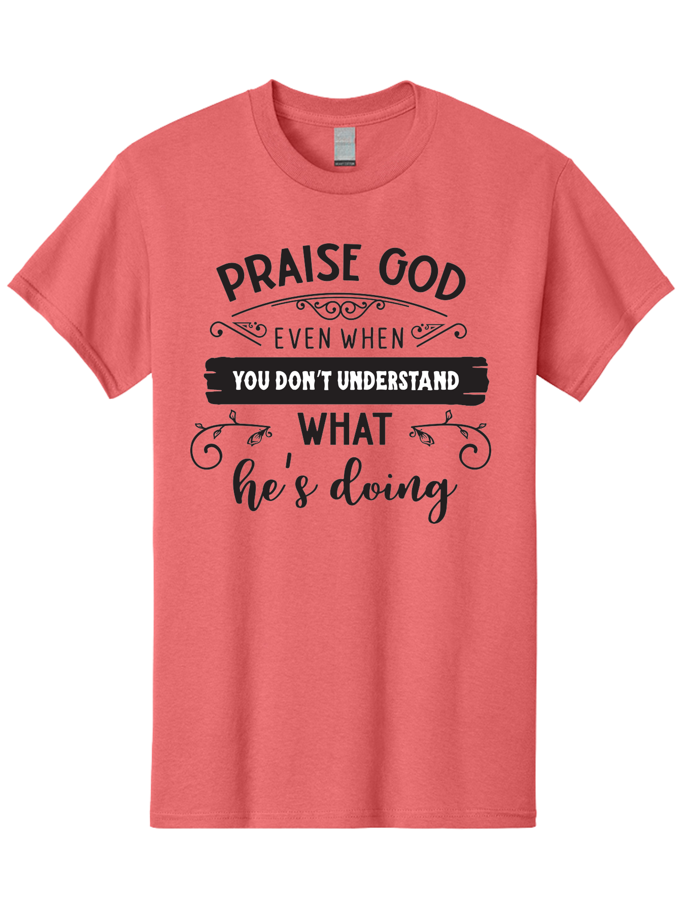 Praise-God-Even-When-You-Don-T-Understand-What-He-S-Doing Men'S Graphic Tee, 100% Cotton, Comfortable Casual Summer Wear, Machine Washable, Inspirational Quote, Faith-Based Message, Motivational Words, Spiritual Guidance, Trust In God, Aad099