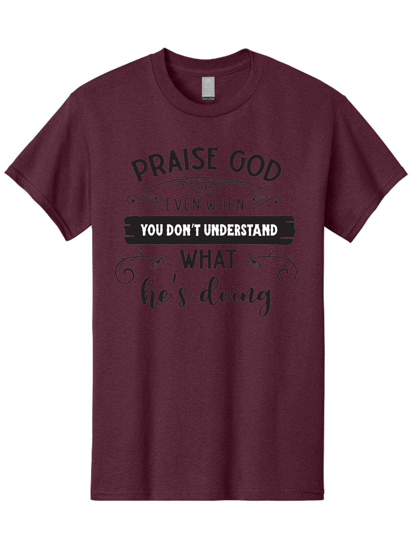 Praise-God-Even-When-You-Don-T-Understand-What-He-S-Doing Men'S Graphic Tee, 100% Cotton, Comfortable Casual Summer Wear, Machine Washable, Inspirational Quote, Faith-Based Message, Motivational Words, Spiritual Guidance, Trust In God, Aad099 14