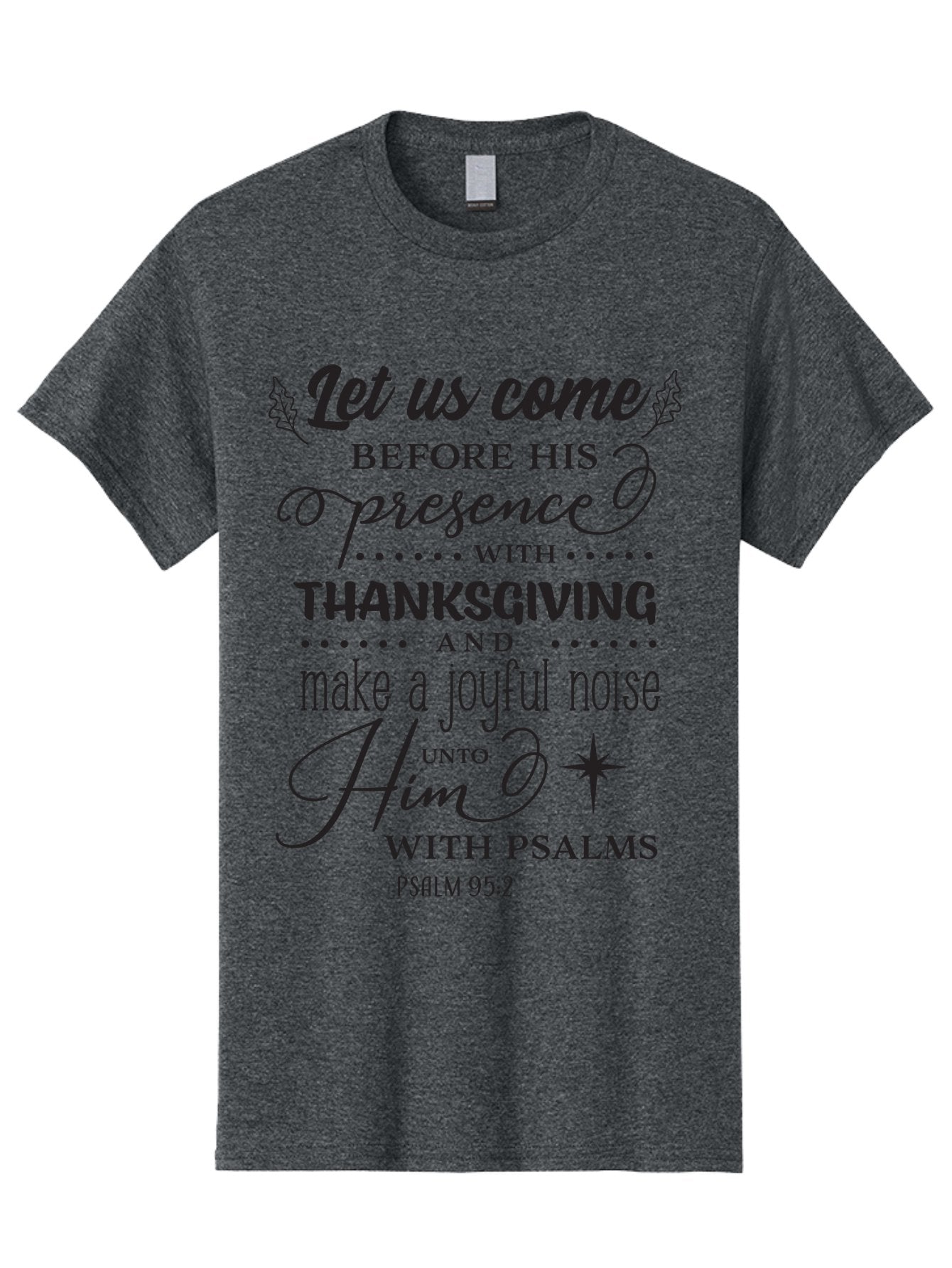 Psalm-95-2 Men'S Graphic Tee, 100% Cotton, Comfortable Casual Summer Wear, Machine Washable, Inspirational Quote, Psalm 95:2, Thanksgiving, Joyful Noise, Biblical Scripture, Faith-Based Message, Spiritual Inspiration, Gratitude, Worship, Aad108 11