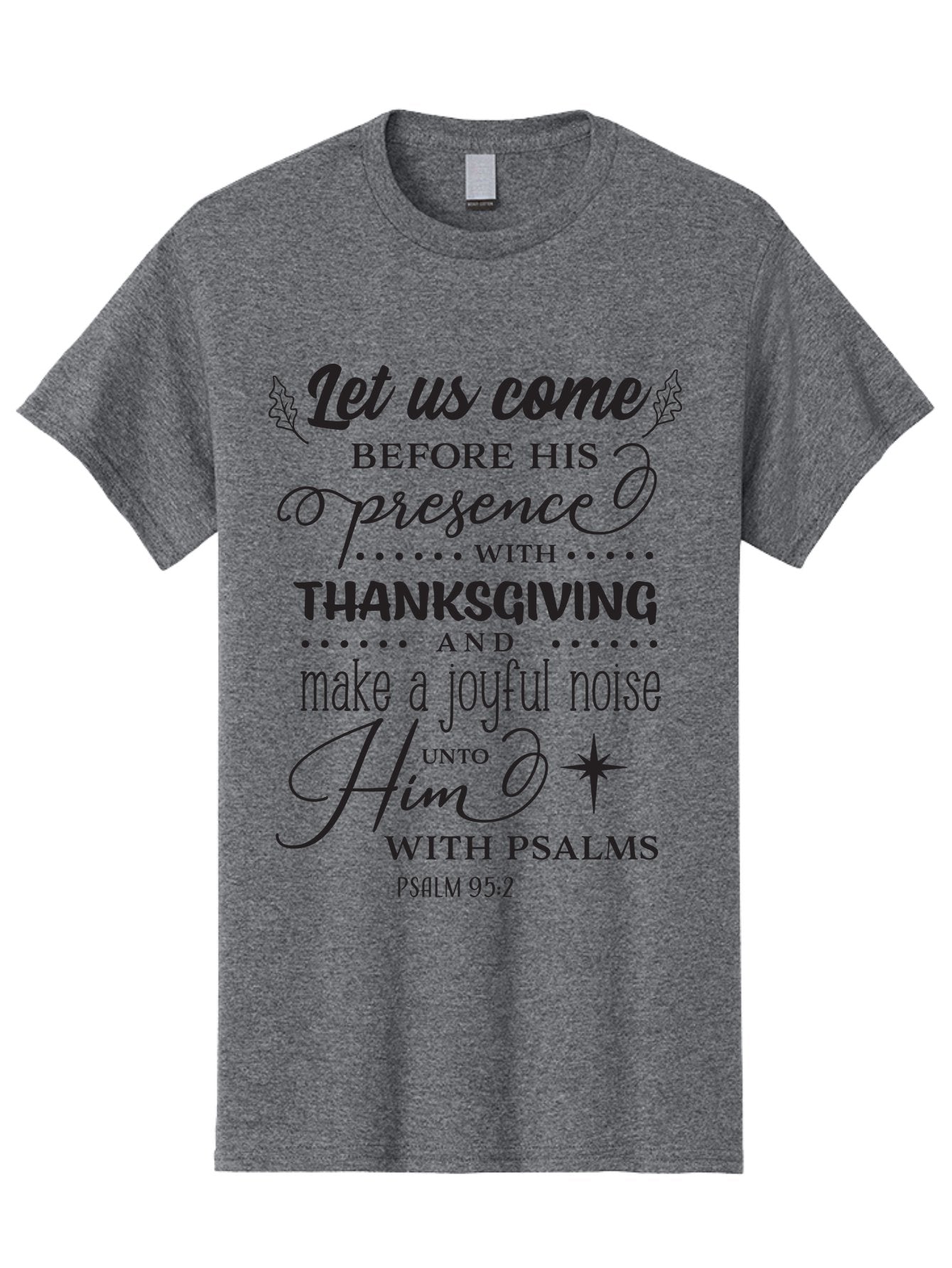 Psalm-95-2 Men'S Graphic Tee, 100% Cotton, Comfortable Casual Summer Wear, Machine Washable, Inspirational Quote, Psalm 95:2, Thanksgiving, Joyful Noise, Biblical Scripture, Faith-Based Message, Spiritual Inspiration, Gratitude, Worship, Aad108 3