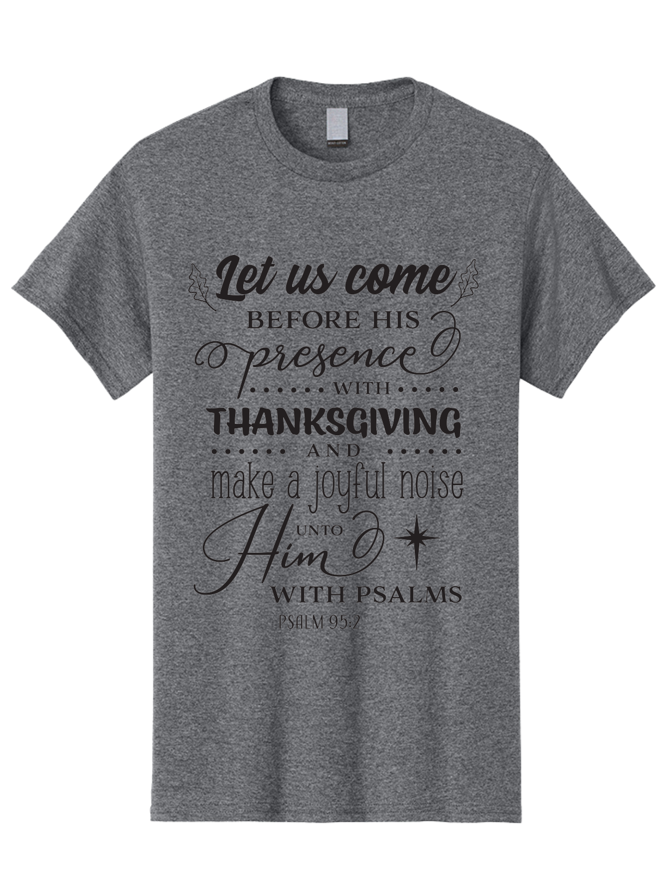 Psalm-95-2 Men'S Graphic Tee, 100% Cotton, Comfortable Casual Summer Wear, Machine Washable, Inspirational Quote, Psalm 95:2, Thanksgiving, Joyful Noise, Biblical Scripture, Faith-Based Message, Spiritual Inspiration, Gratitude, Worship, Aad108 17