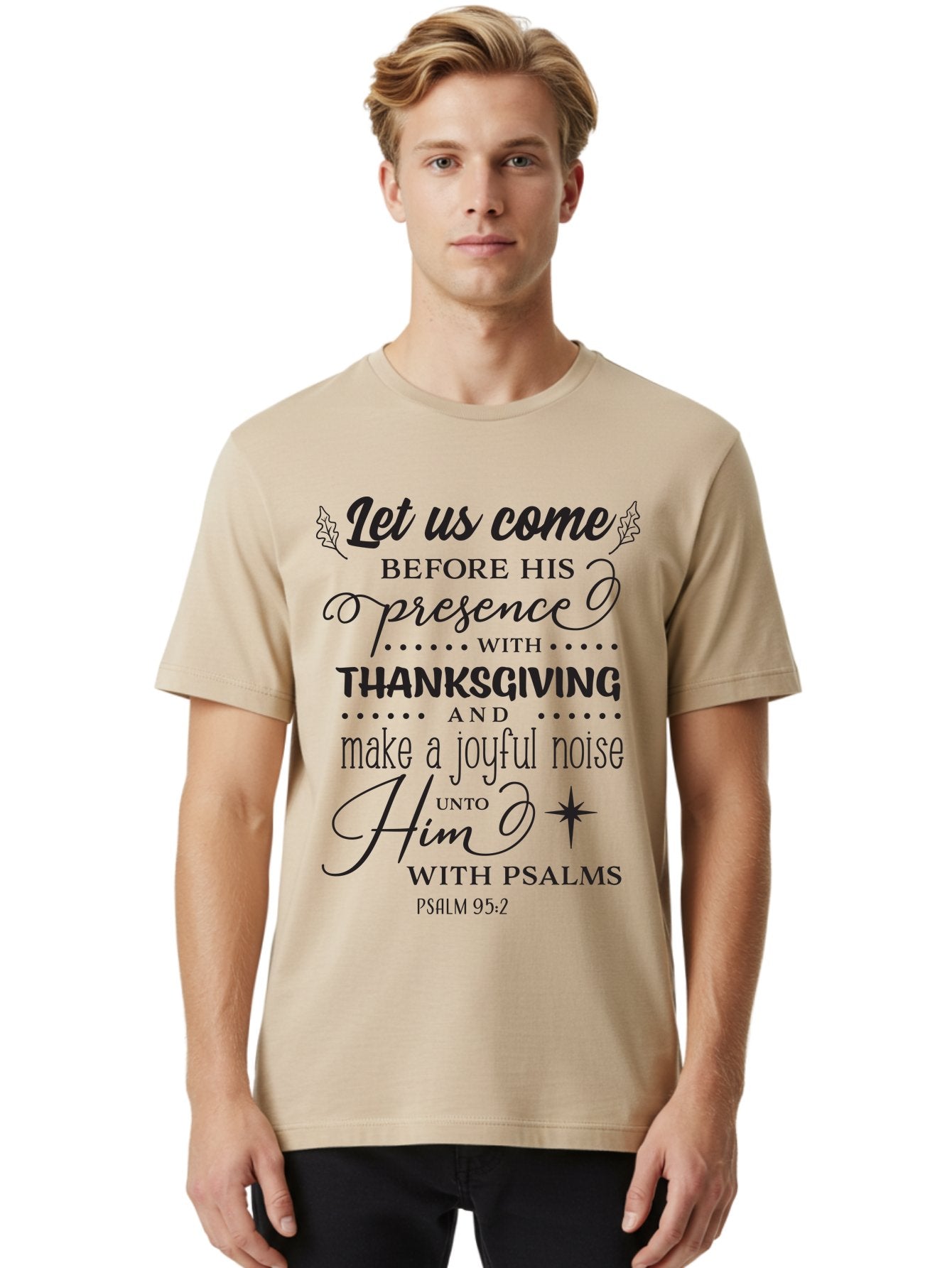 Psalm-95-2 Men'S Graphic Tee, 100% Cotton, Comfortable Casual Summer Wear, Machine Washable, Inspirational Quote, Psalm 95:2, Thanksgiving, Joyful Noise, Biblical Scripture, Faith-Based Message, Spiritual Inspiration, Gratitude, Worship, Aad108 23