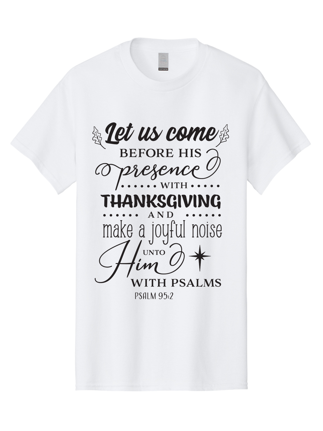 Psalm-95-2 Men'S Graphic Tee, 100% Cotton, Comfortable Casual Summer Wear, Machine Washable, Inspirational Quote, Psalm 95:2, Thanksgiving, Joyful Noise, Biblical Scripture, Faith-Based Message, Spiritual Inspiration, Gratitude, Worship, Aad108 25