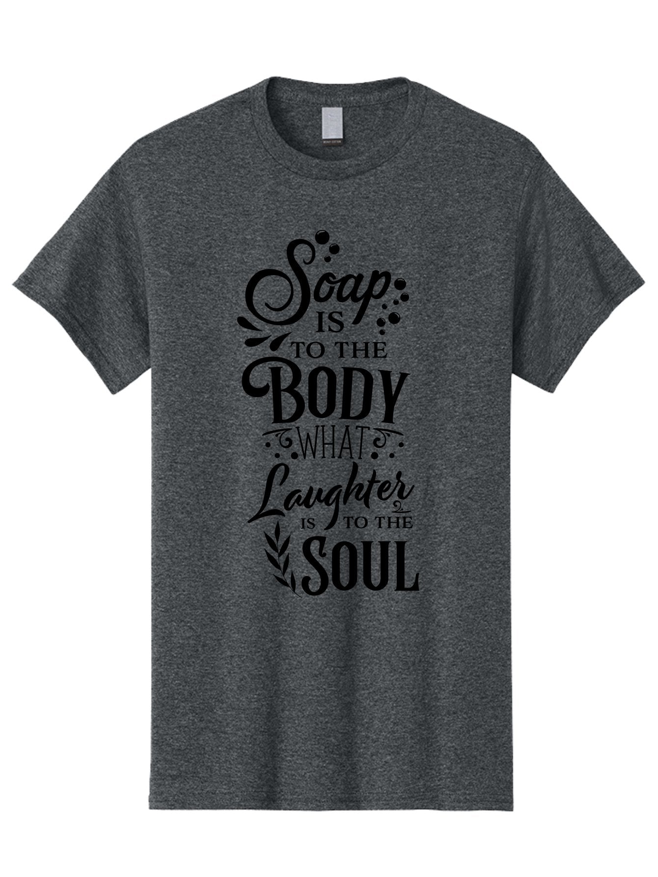 Soap-Is-To-The-Body Men'S Graphic Tee, 100% Cotton, Comfortable Casual Summer Wear, Machine Washable, Soap, Body Care, Laughter, Soul, Wellness, Self-Care, Relaxation, Happiness, Positive Vibes, Cleanliness Aad184 13