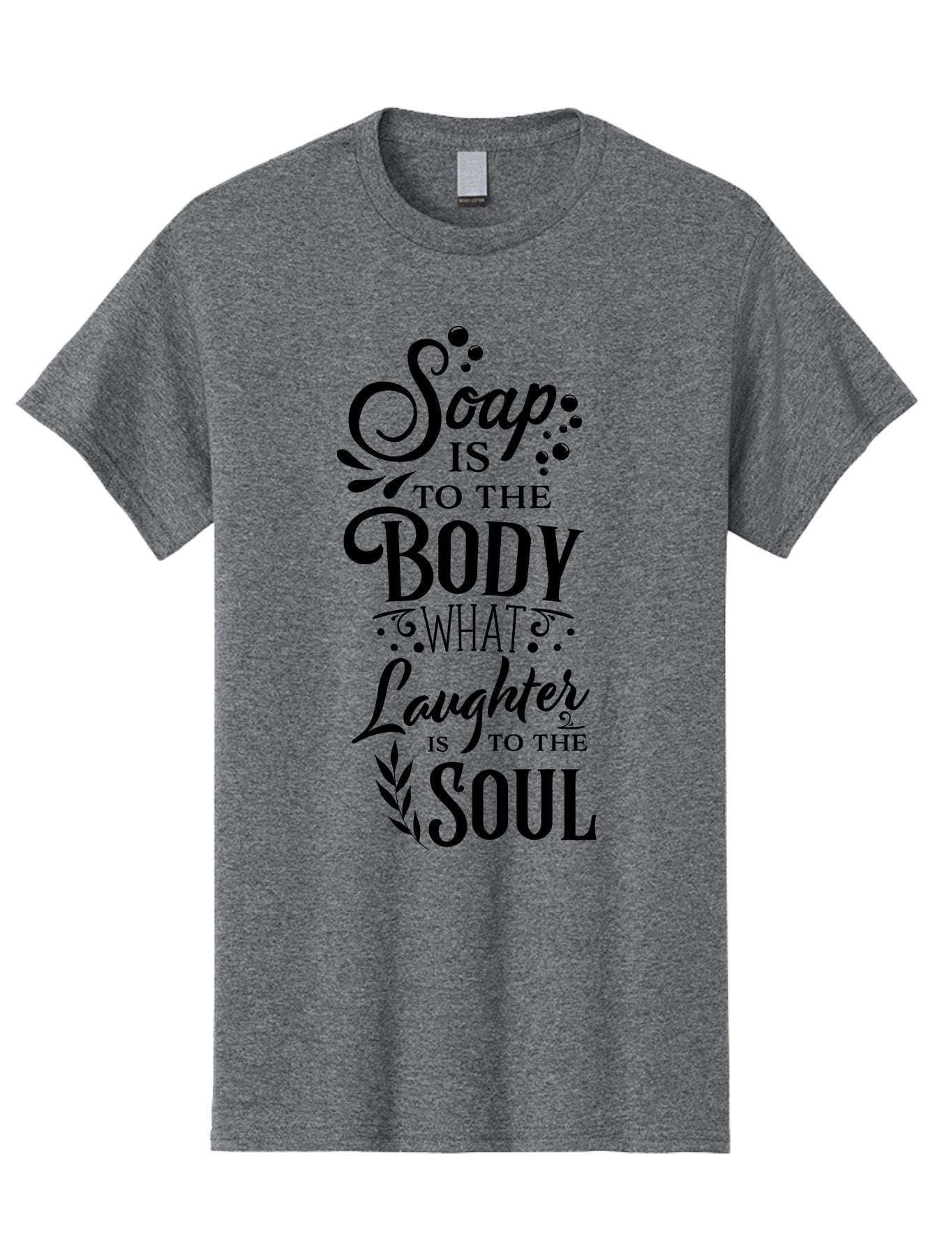 Soap-Is-To-The-Body Men'S Graphic Tee, 100% Cotton, Comfortable Casual Summer Wear, Machine Washable, Soap, Body Care, Laughter, Soul, Wellness, Self-Care, Relaxation, Happiness, Positive Vibes, Cleanliness Aad184 7