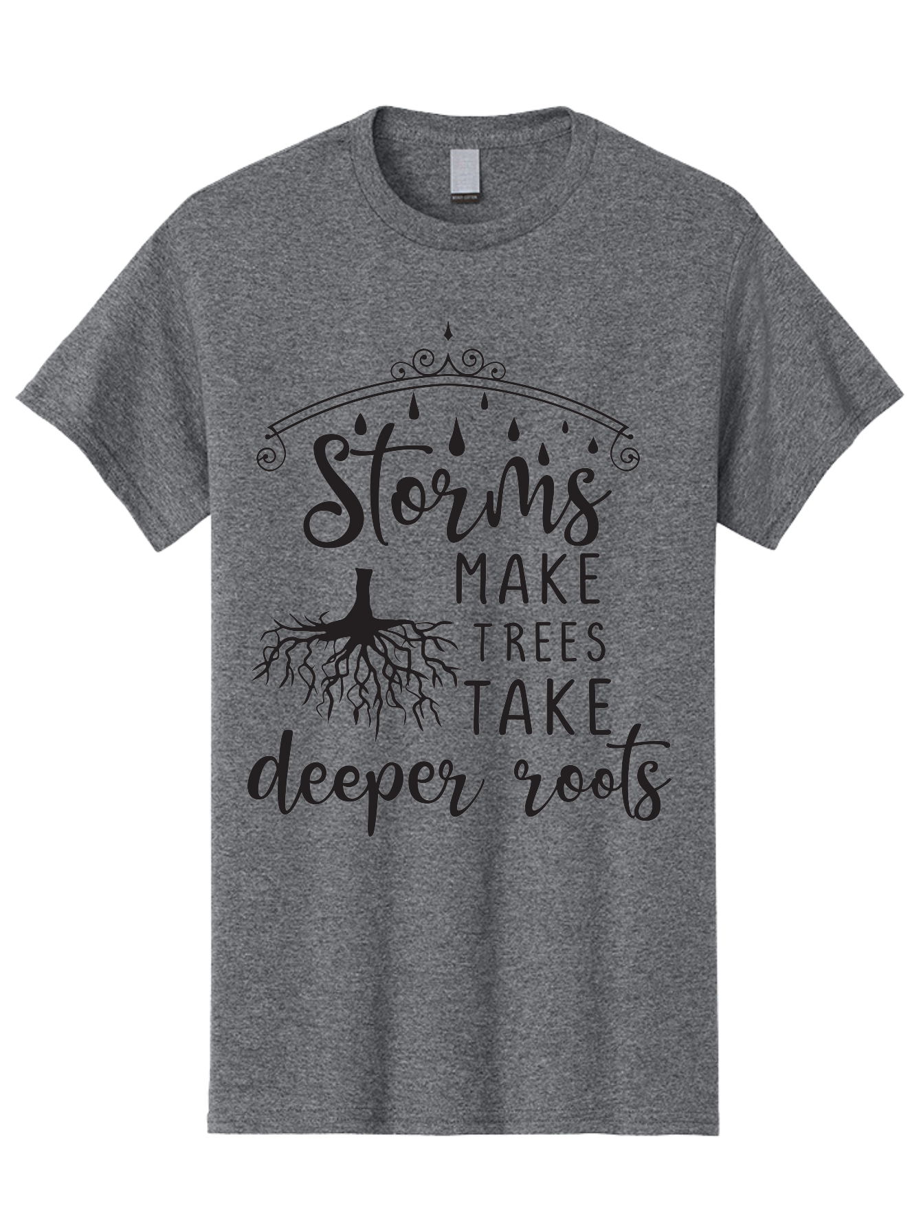 Storms-Make-Trees-Take-Deeper-Roots Men'S Graphic Tee, 100% Cotton, Comfortable Casual Summer Wear, Machine Washable, Inspirational Quote, Tree Roots, Storms, Resilience, Growth, Motivational Words, Nature Theme, Typography Art, Rain Drops, Aad203 21