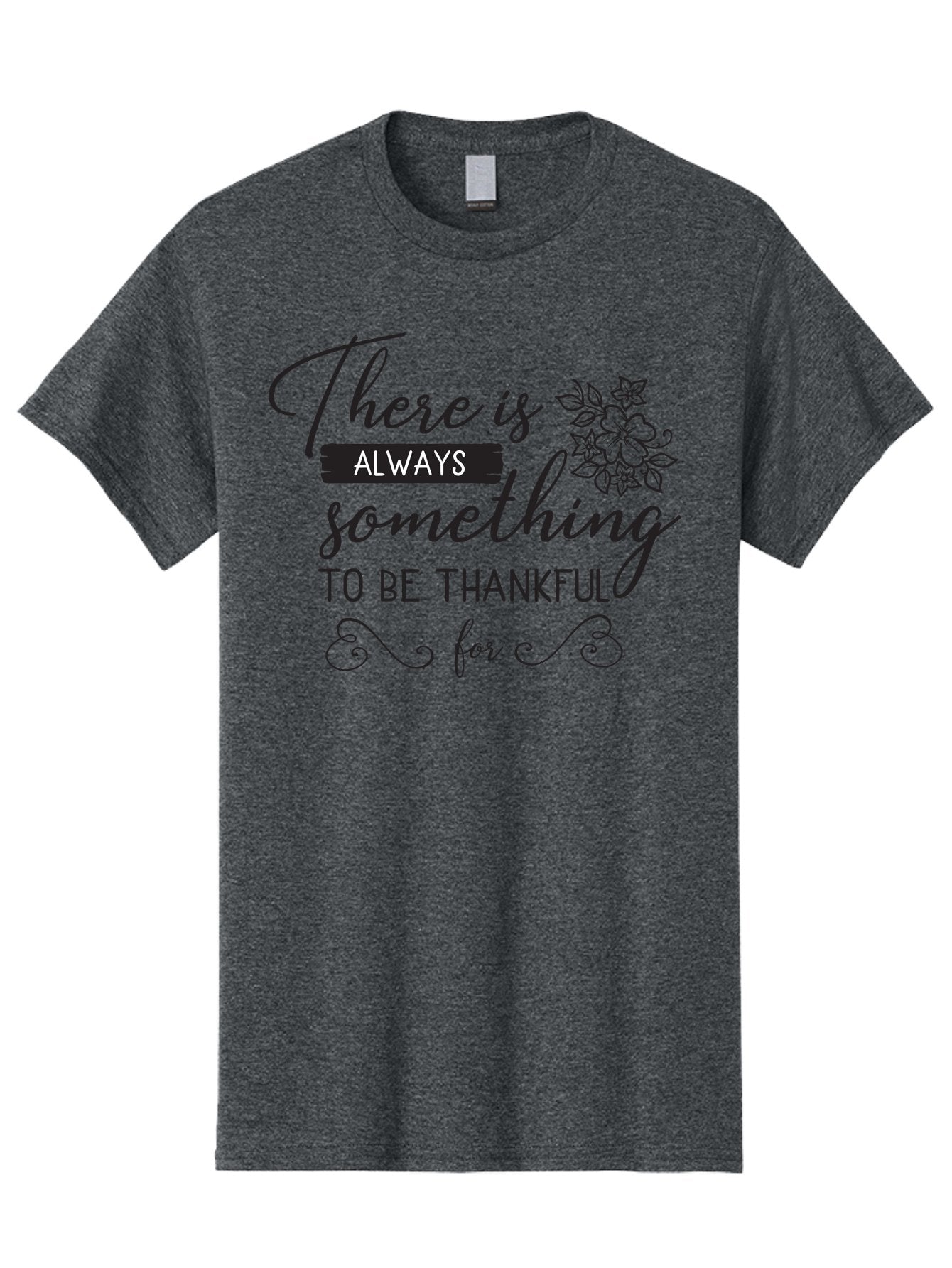 There-Is-Always-Something-To-Be-Thankful-For Men'S Graphic Tee, 100% Cotton, Comfortable Casual Summer Wear, Machine Washable, Gratitude Quotes, Inspirational Sayings, Thankful Messages, Positive Affirmations, Floral Illustrations, Aad241 8