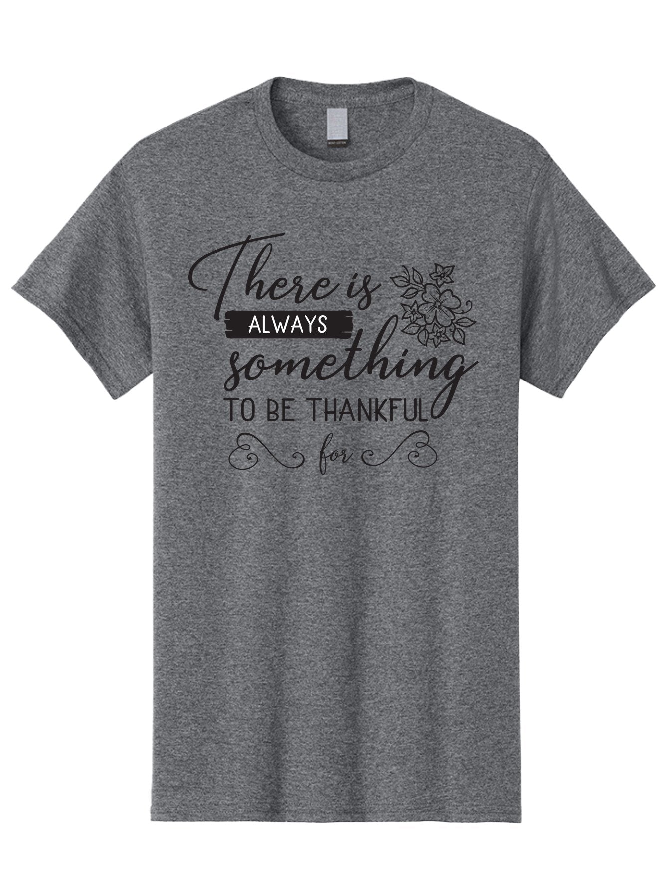 There-Is-Always-Something-To-Be-Thankful-For Men'S Graphic Tee, 100% Cotton, Comfortable Casual Summer Wear, Machine Washable, Gratitude Quotes, Inspirational Sayings, Thankful Messages, Positive Affirmations, Floral Illustrations, Aad241 12