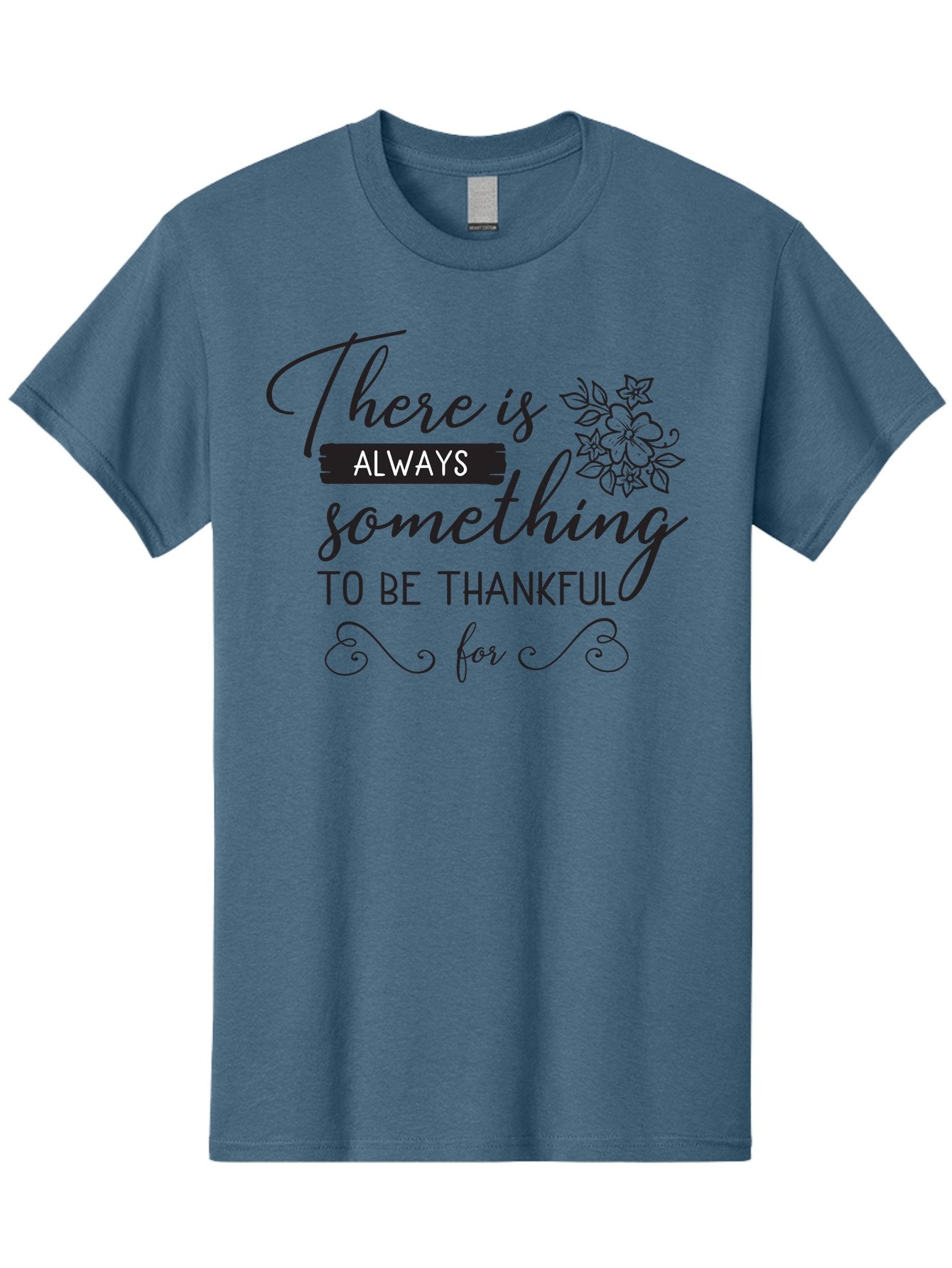 There-Is-Always-Something-To-Be-Thankful-For Men'S Graphic Tee, 100% Cotton, Comfortable Casual Summer Wear, Machine Washable, Gratitude Quotes, Inspirational Sayings, Thankful Messages, Positive Affirmations, Floral Illustrations, Aad241 13