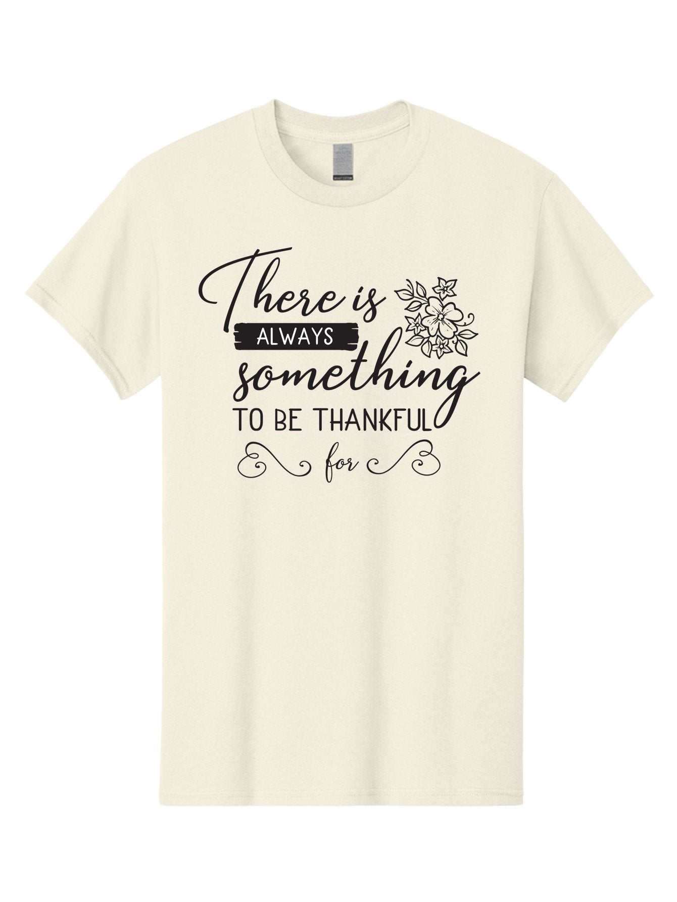 There-Is-Always-Something-To-Be-Thankful-For Men'S Graphic Tee, 100% Cotton, Comfortable Casual Summer Wear, Machine Washable, Gratitude Quotes, Inspirational Sayings, Thankful Messages, Positive Affirmations, Floral Illustrations, Aad241 3