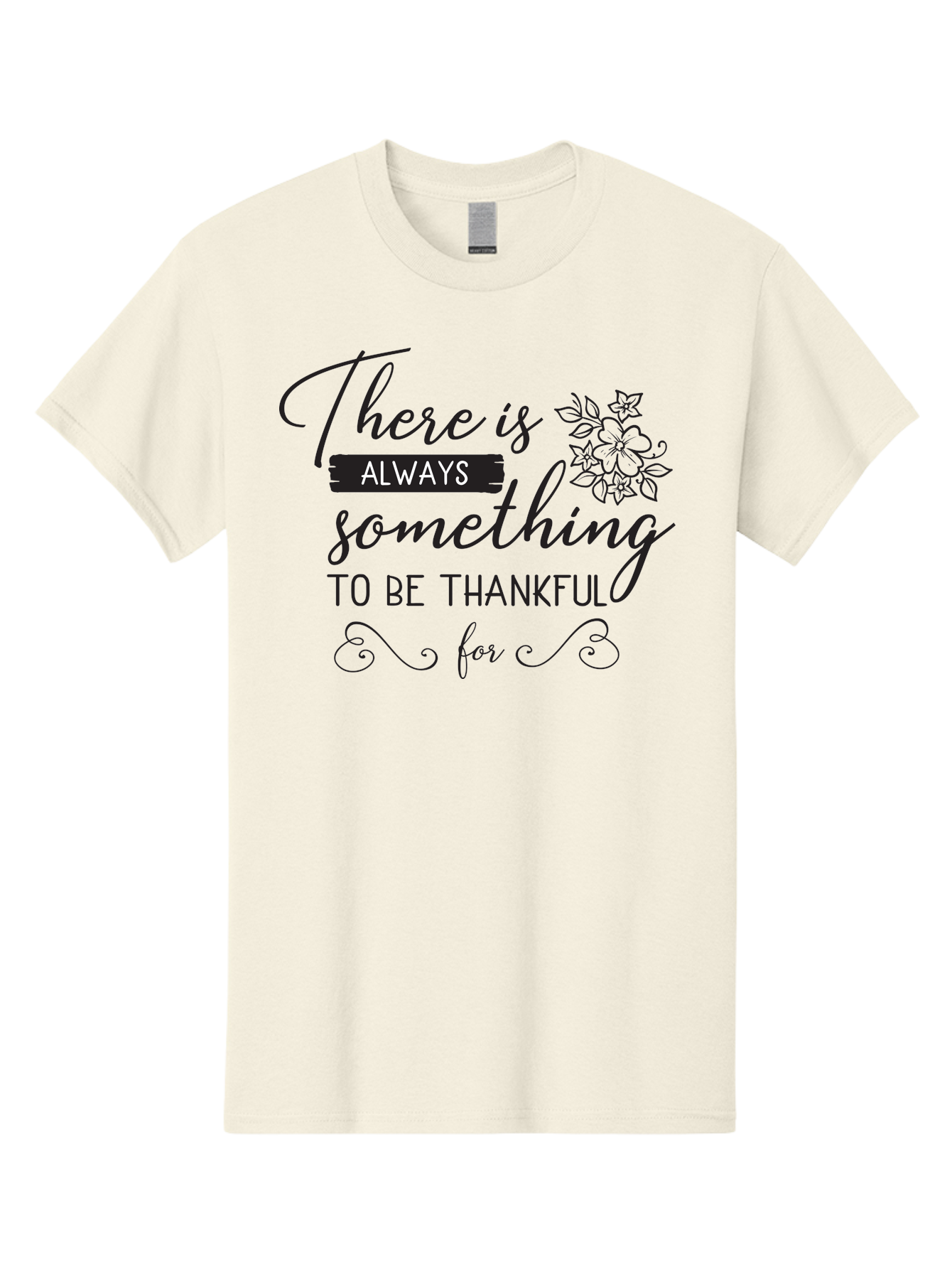 There-Is-Always-Something-To-Be-Thankful-For Men'S Graphic Tee, 100% Cotton, Comfortable Casual Summer Wear, Machine Washable, Gratitude Quotes, Inspirational Sayings, Thankful Messages, Positive Affirmations, Floral Illustrations, Aad241 17