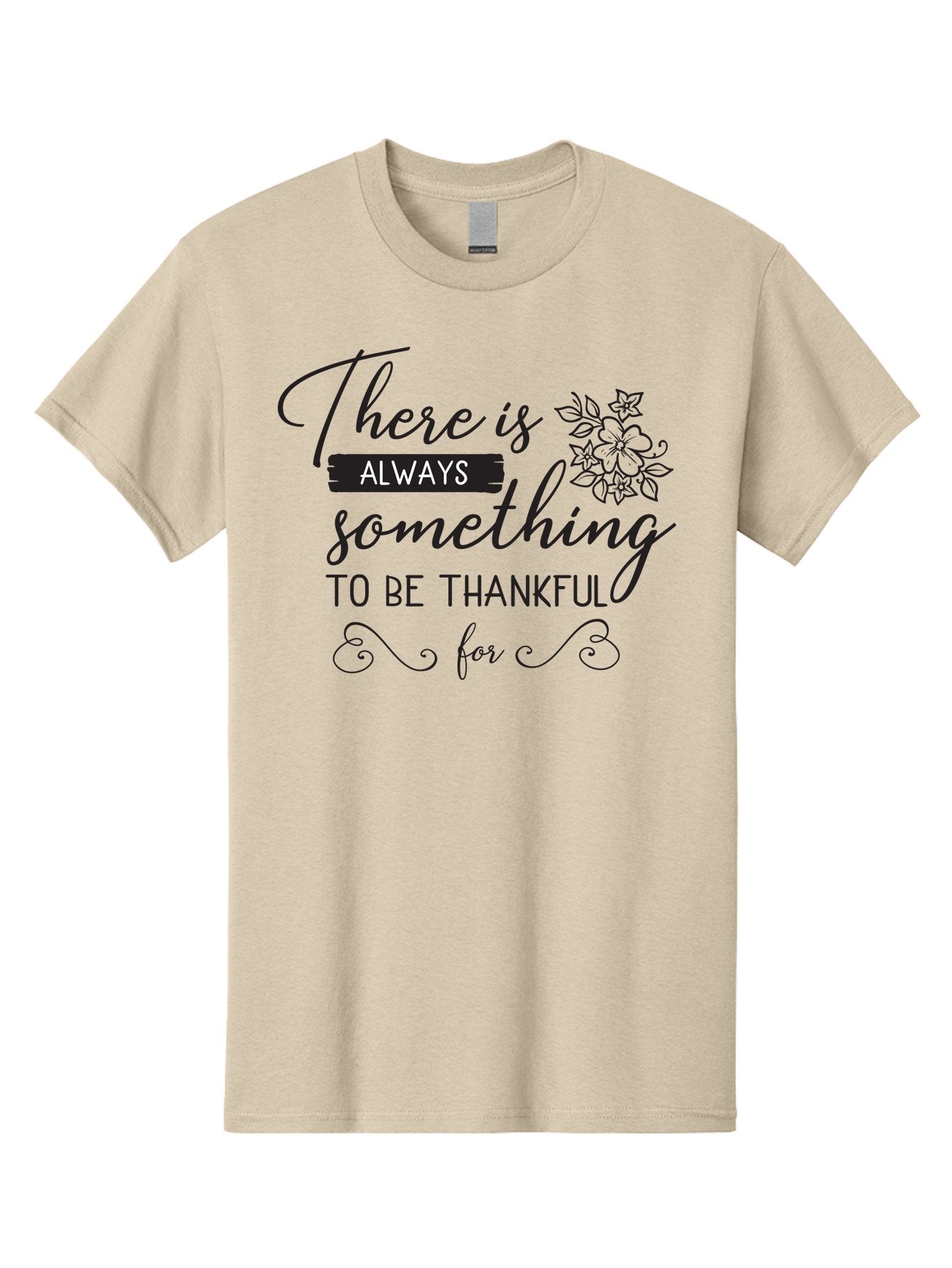 There-Is-Always-Something-To-Be-Thankful-For Men'S Graphic Tee, 100% Cotton, Comfortable Casual Summer Wear, Machine Washable, Gratitude Quotes, Inspirational Sayings, Thankful Messages, Positive Affirmations, Floral Illustrations, Aad241 7