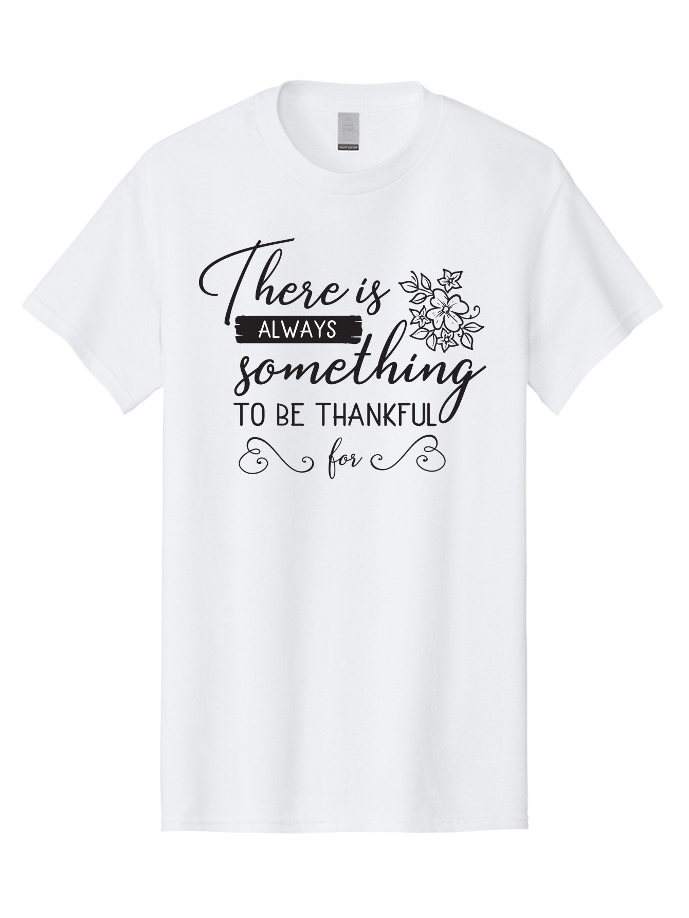 There-Is-Always-Something-To-Be-Thankful-For Men'S Graphic Tee, 100% Cotton, Comfortable Casual Summer Wear, Machine Washable, Gratitude Quotes, Inspirational Sayings, Thankful Messages, Positive Affirmations, Floral Illustrations, Aad241 9