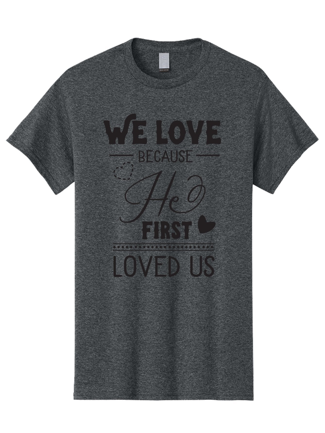 We-Love-Because-He-First-Loved-Us Men'S Graphic Tee, 100% Cotton, Comfortable Casual Summer Wear, Machine Washable, Inspirational Quote, Love Quotes, Christian Quotes, Motivational Words, Heartwarming Phrases, Faith-Based Messages, Aad292 15
