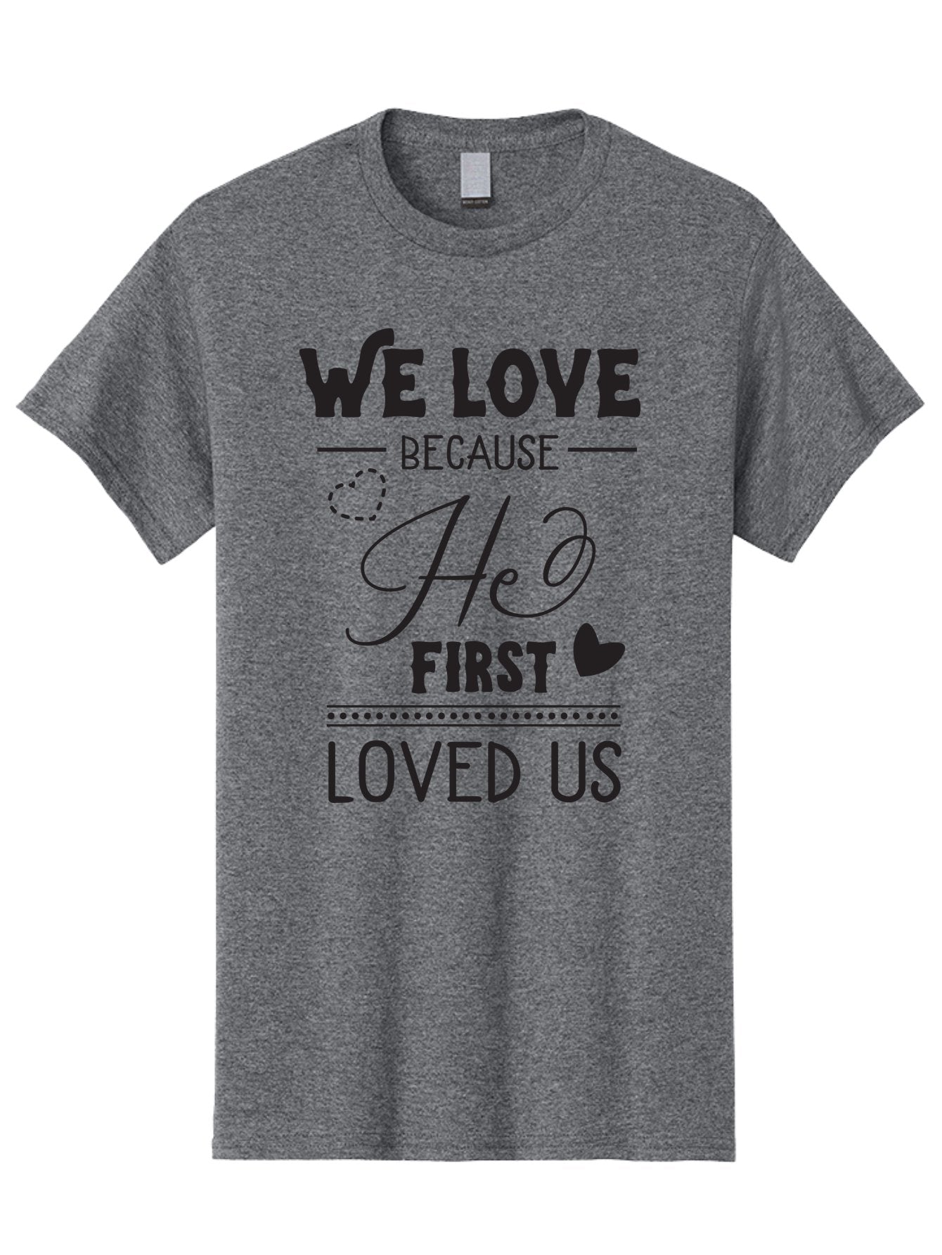 We-Love-Because-He-First-Loved-Us Men'S Graphic Tee, 100% Cotton, Comfortable Casual Summer Wear, Machine Washable, Inspirational Quote, Love Quotes, Christian Quotes, Motivational Words, Heartwarming Phrases, Faith-Based Messages, Aad292