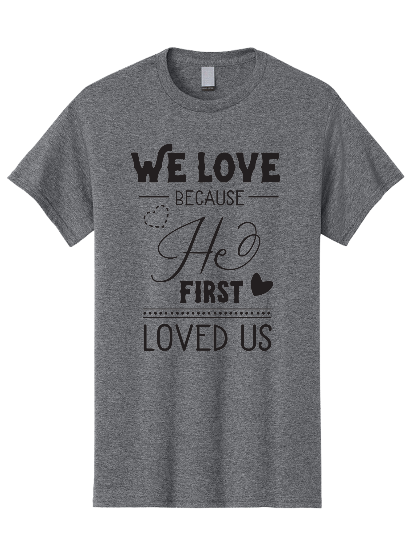 We-Love-Because-He-First-Loved-Us Men'S Graphic Tee, 100% Cotton, Comfortable Casual Summer Wear, Machine Washable, Inspirational Quote, Love Quotes, Christian Quotes, Motivational Words, Heartwarming Phrases, Faith-Based Messages, Aad292 19