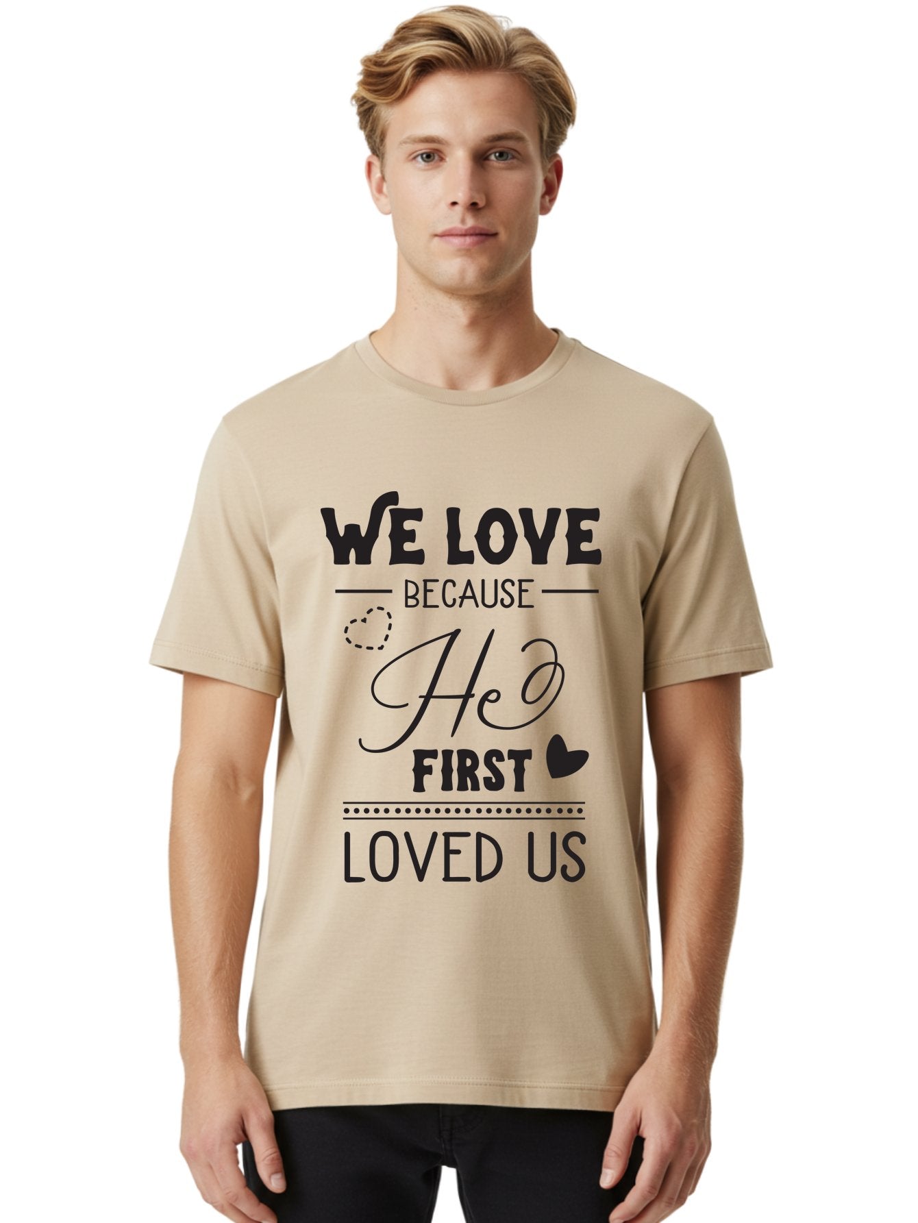 We-Love-Because-He-First-Loved-Us Men'S Graphic Tee, 100% Cotton, Comfortable Casual Summer Wear, Machine Washable, Inspirational Quote, Love Quotes, Christian Quotes, Motivational Words, Heartwarming Phrases, Faith-Based Messages, Aad292 16