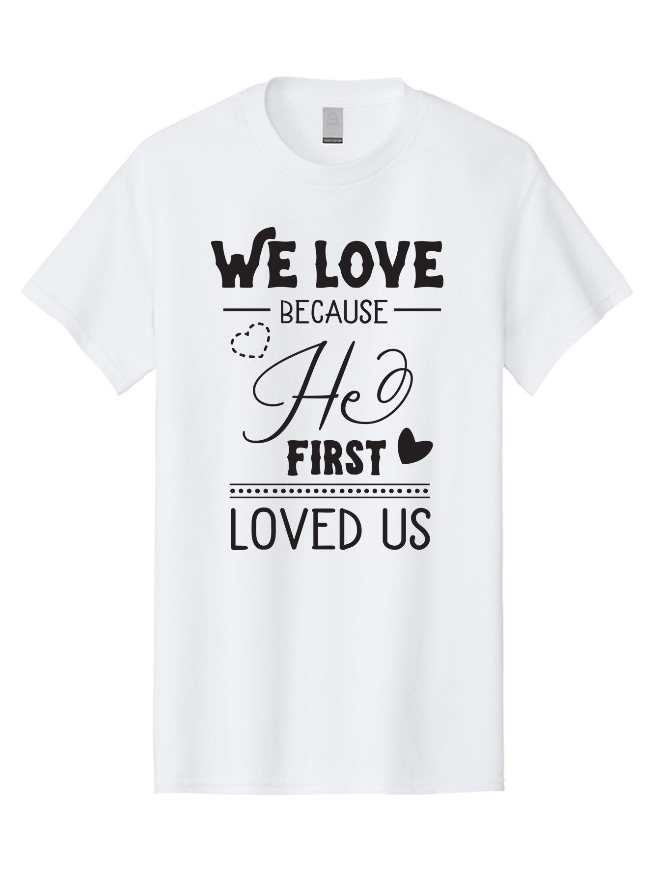 We-Love-Because-He-First-Loved-Us Men'S Graphic Tee, 100% Cotton, Comfortable Casual Summer Wear, Machine Washable, Inspirational Quote, Love Quotes, Christian Quotes, Motivational Words, Heartwarming Phrases, Faith-Based Messages, Aad292 12