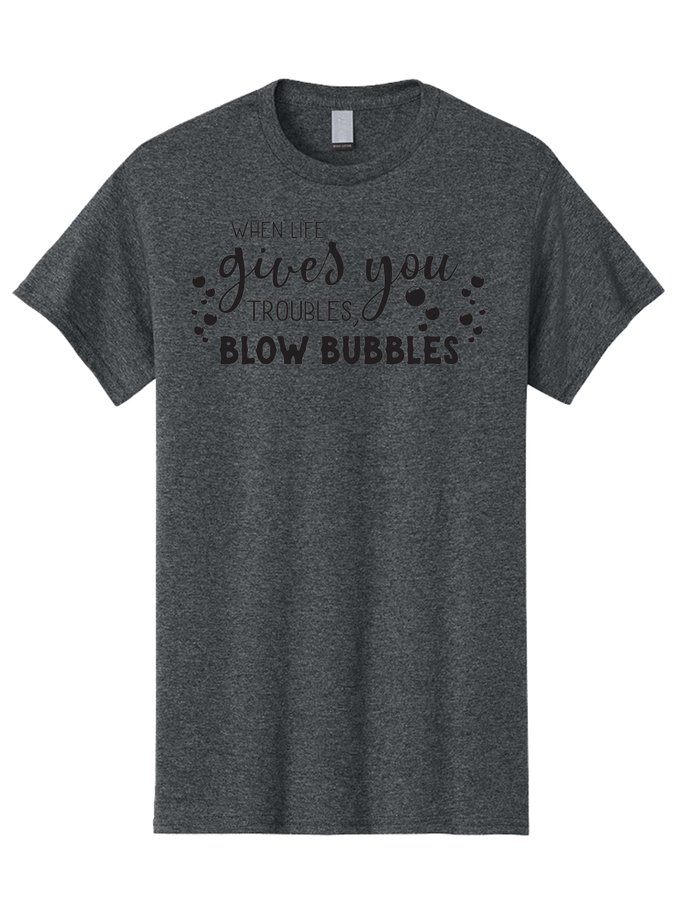 When-Life-Gives-You-Troubles-Blow-Bubbles Men'S Graphic Tee, 100% Cotton, Comfortable Casual Summer Wear, Machine Washable, Inspirational Quote, Motivational Phrase, Bubble Blowing, Stress Relief, Fun Times, Happiness, Playful Message, Aad306 15