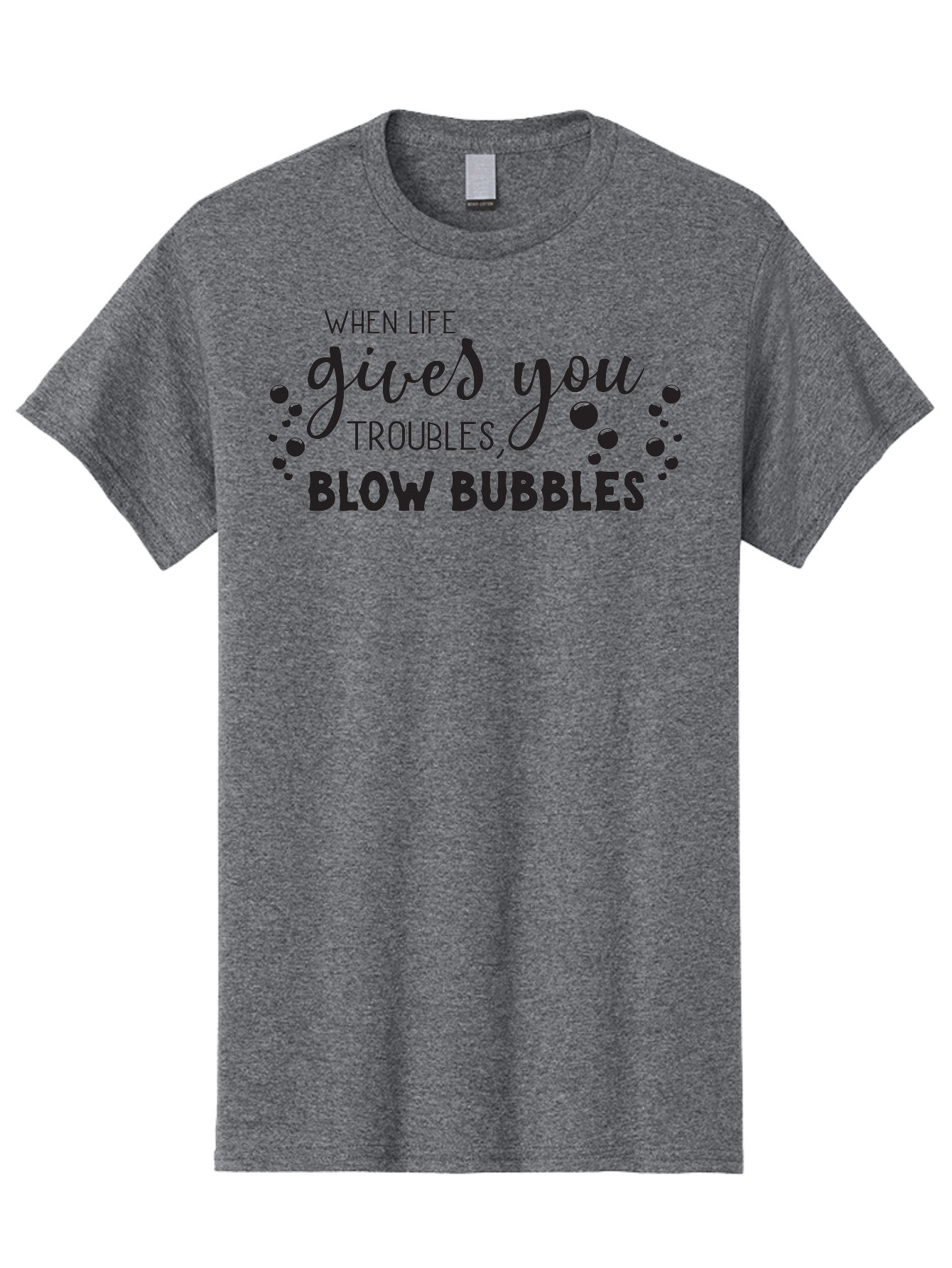 When-Life-Gives-You-Troubles-Blow-Bubbles Men'S Graphic Tee, 100% Cotton, Comfortable Casual Summer Wear, Machine Washable, Inspirational Quote, Motivational Phrase, Bubble Blowing, Stress Relief, Fun Times, Happiness, Playful Message, Aad306 11