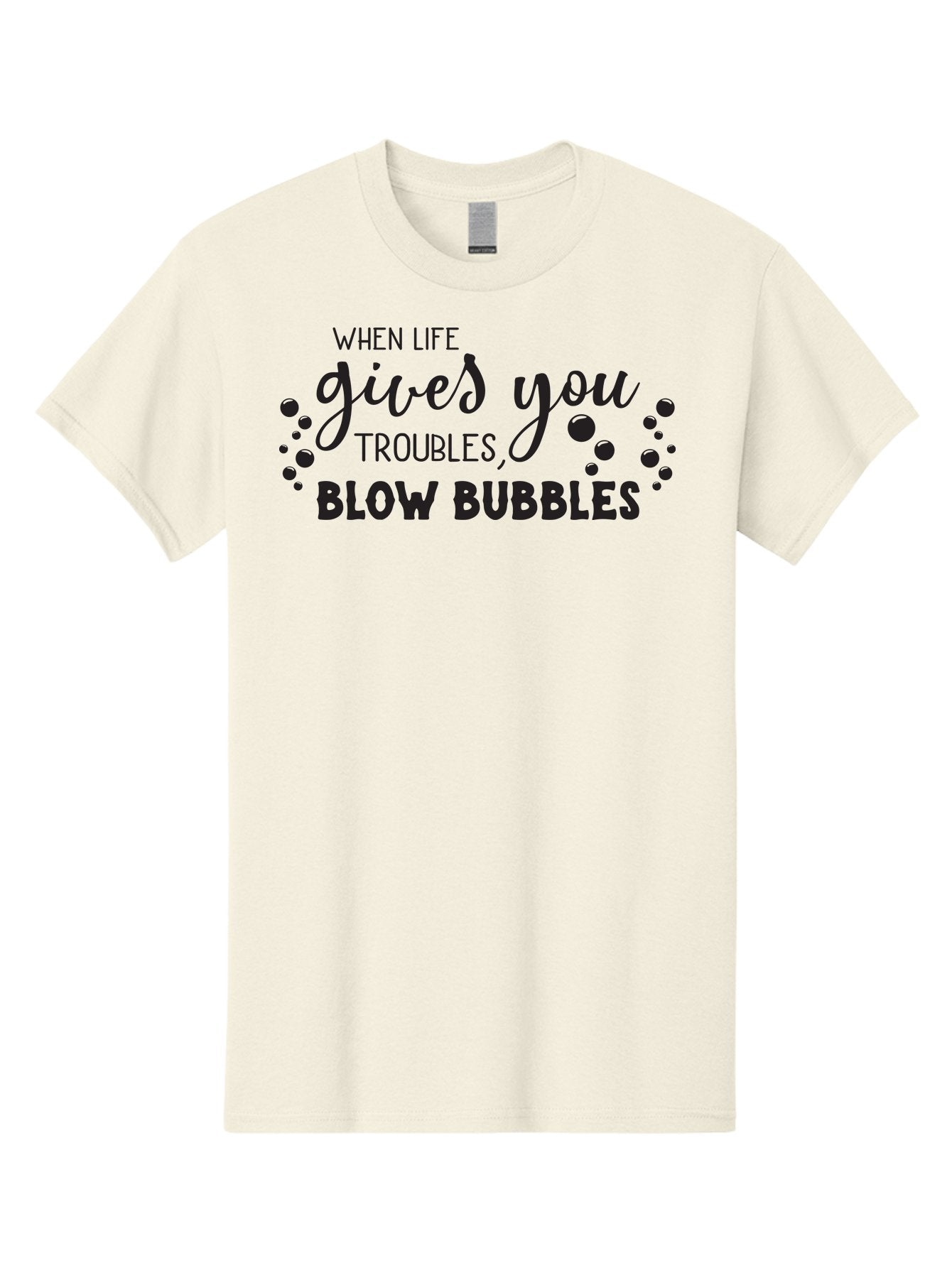 When-Life-Gives-You-Troubles-Blow-Bubbles Men'S Graphic Tee, 100% Cotton, Comfortable Casual Summer Wear, Machine Washable, Inspirational Quote, Motivational Phrase, Bubble Blowing, Stress Relief, Fun Times, Happiness, Playful Message, Aad306