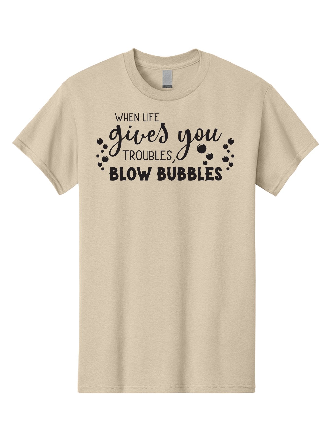 When-Life-Gives-You-Troubles-Blow-Bubbles Men'S Graphic Tee, 100% Cotton, Comfortable Casual Summer Wear, Machine Washable, Inspirational Quote, Motivational Phrase, Bubble Blowing, Stress Relief, Fun Times, Happiness, Playful Message, Aad306 15