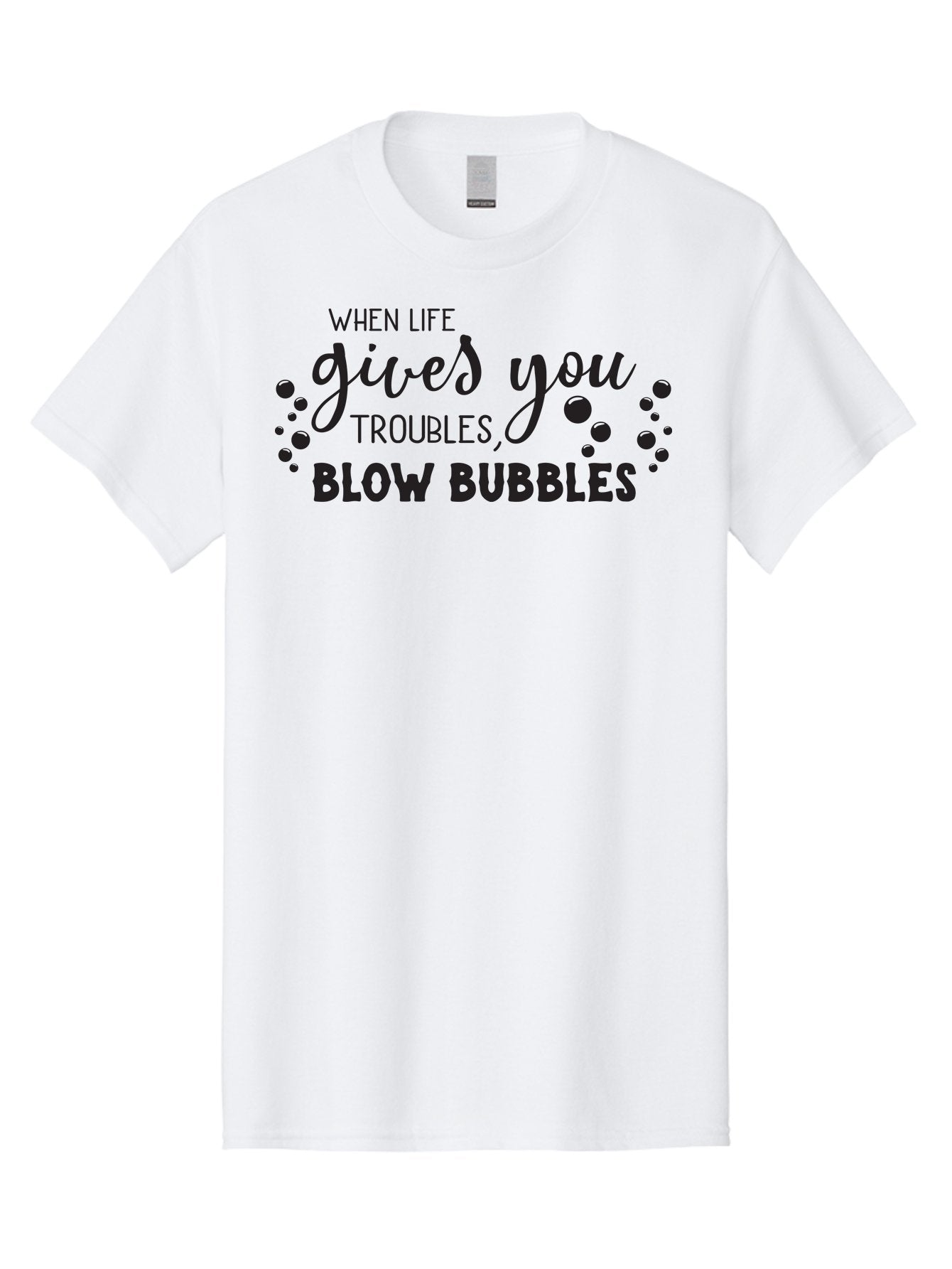 When-Life-Gives-You-Troubles-Blow-Bubbles Men'S Graphic Tee, 100% Cotton, Comfortable Casual Summer Wear, Machine Washable, Inspirational Quote, Motivational Phrase, Bubble Blowing, Stress Relief, Fun Times, Happiness, Playful Message, Aad306 9