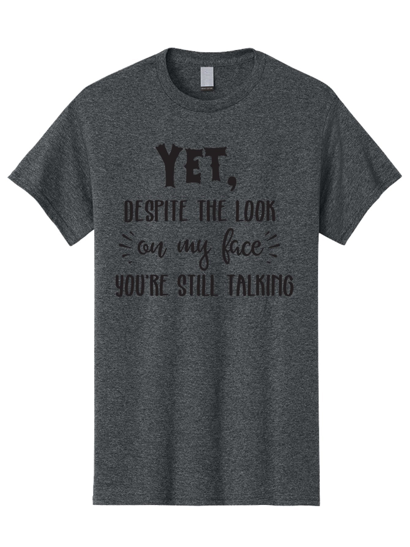 Yet-Despite-The-Look-On-My-Face-You-Re-Still-Talking Men'S Graphic Tee, 100% Cotton, Comfortable Casual Summer Wear, Machine Washable, Sarcastic Quote, Humorous Sayings, Funny Phrases, Witty Remarks, Sassy Quotes, Attitude Adjustment, Aad327 13
