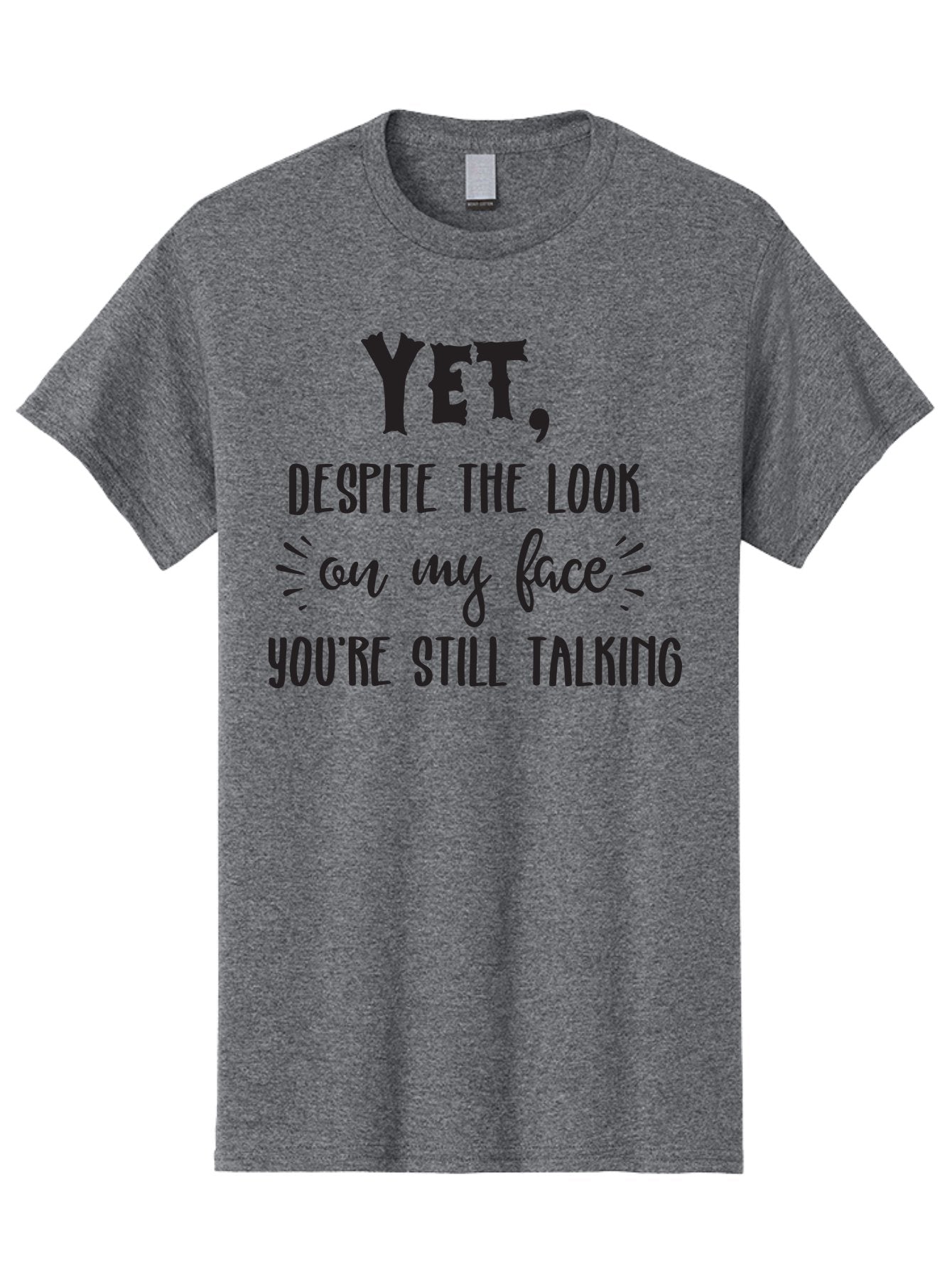 Yet-Despite-The-Look-On-My-Face-You-Re-Still-Talking Men'S Graphic Tee, 100% Cotton, Comfortable Casual Summer Wear, Machine Washable, Sarcastic Quote, Humorous Sayings, Funny Phrases, Witty Remarks, Sassy Quotes, Attitude Adjustment, Aad327 11
