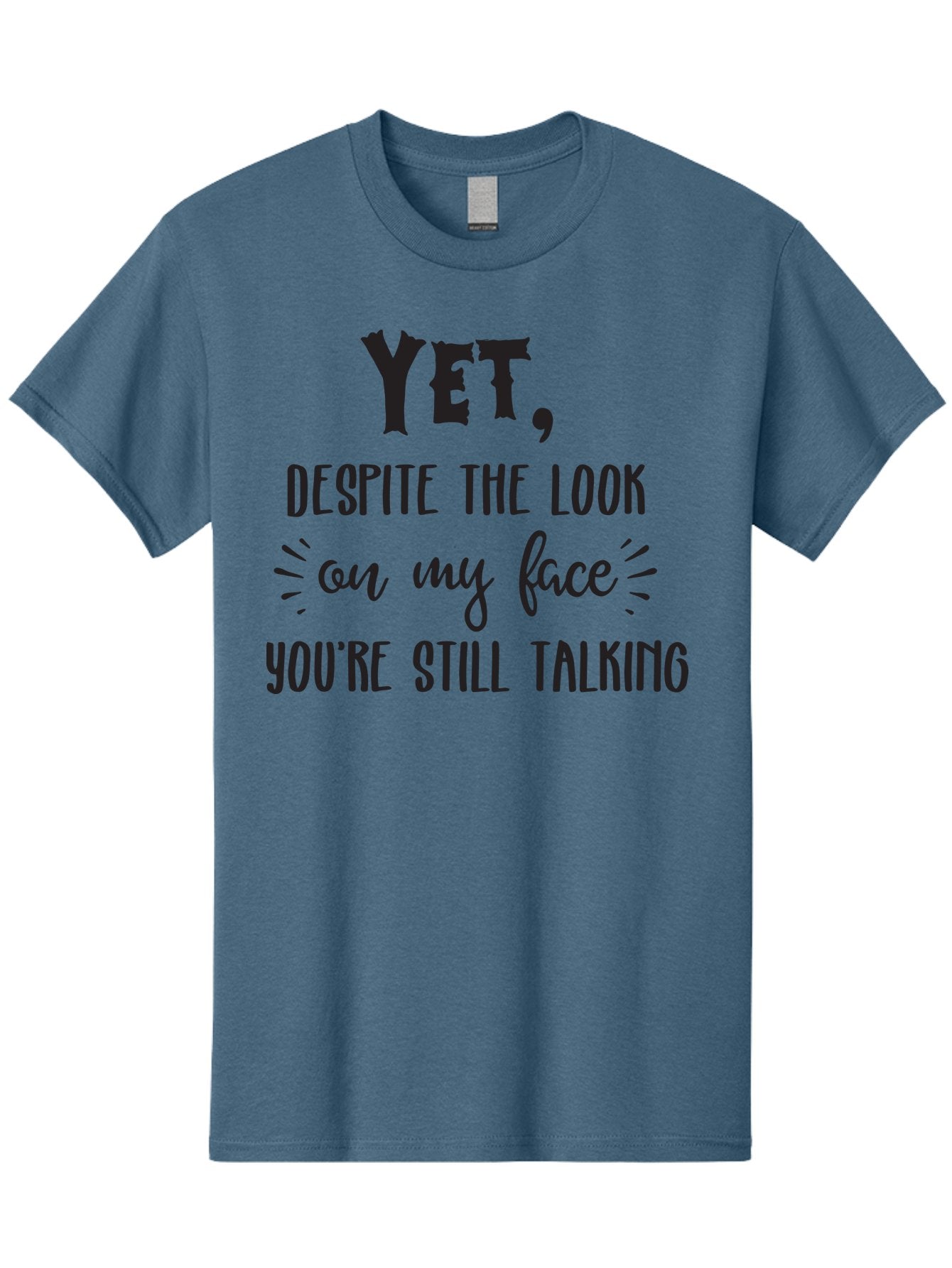 Yet-Despite-The-Look-On-My-Face-You-Re-Still-Talking Men'S Graphic Tee, 100% Cotton, Comfortable Casual Summer Wear, Machine Washable, Sarcastic Quote, Humorous Sayings, Funny Phrases, Witty Remarks, Sassy Quotes, Attitude Adjustment, Aad327 15