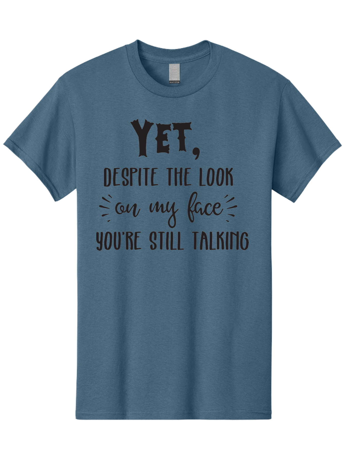 Yet-Despite-The-Look-On-My-Face-You-Re-Still-Talking Men'S Graphic Tee, 100% Cotton, Comfortable Casual Summer Wear, Machine Washable, Sarcastic Quote, Humorous Sayings, Funny Phrases, Witty Remarks, Sassy Quotes, Attitude Adjustment, Aad327