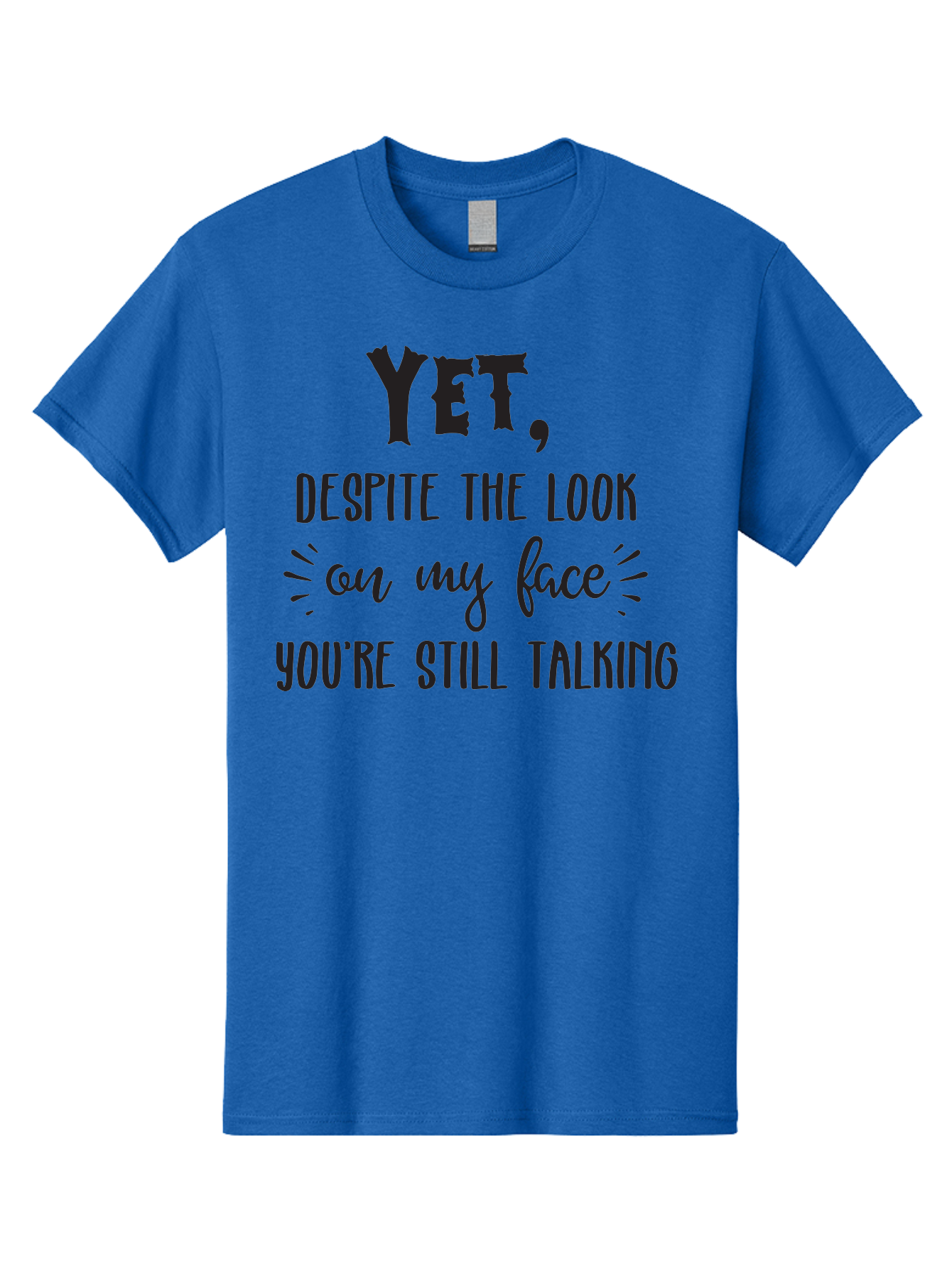 Yet-Despite-The-Look-On-My-Face-You-Re-Still-Talking Men'S Graphic Tee, 100% Cotton, Comfortable Casual Summer Wear, Machine Washable, Sarcastic Quote, Humorous Sayings, Funny Phrases, Witty Remarks, Sassy Quotes, Attitude Adjustment, Aad327 11