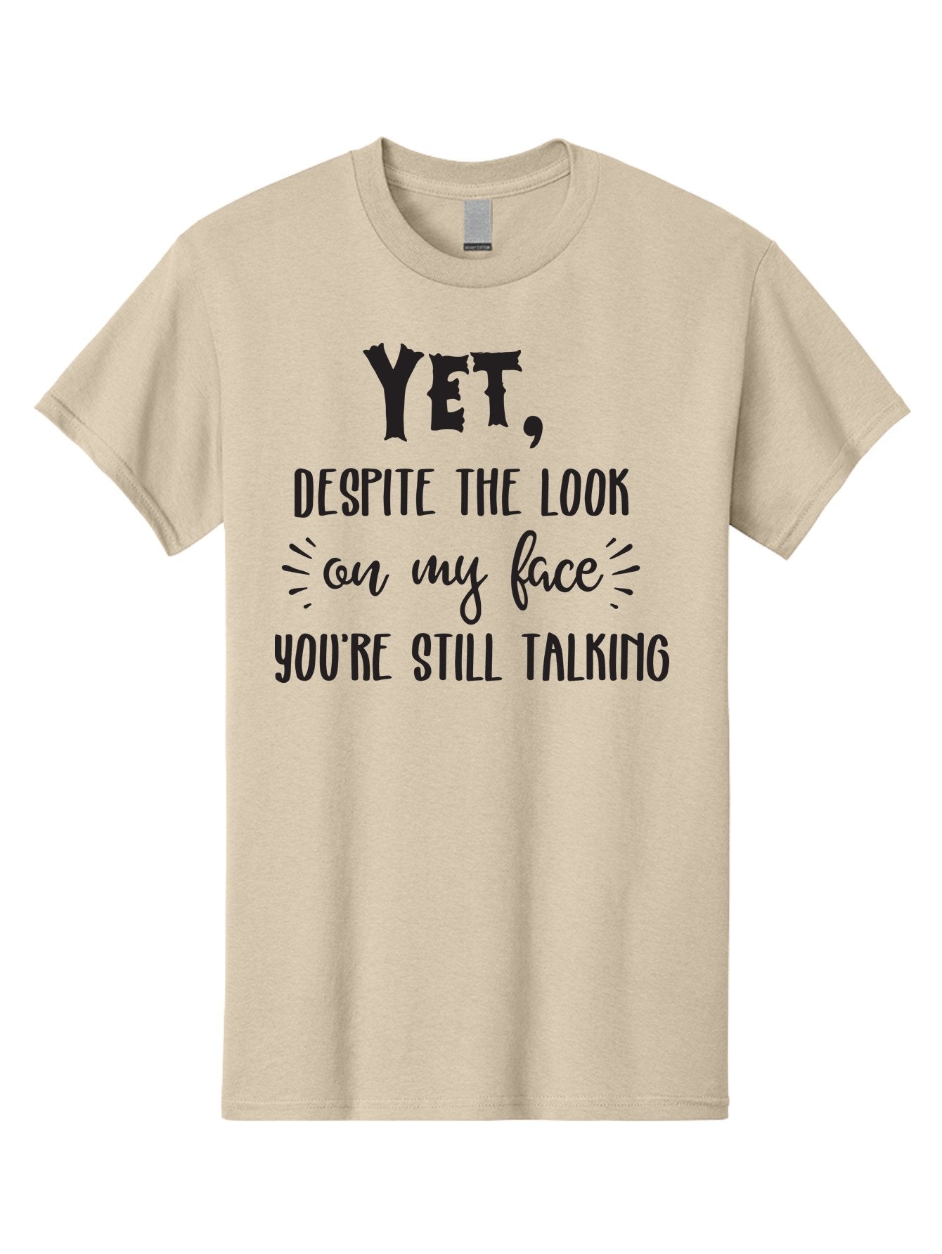 Yet-Despite-The-Look-On-My-Face-You-Re-Still-Talking Men'S Graphic Tee, 100% Cotton, Comfortable Casual Summer Wear, Machine Washable, Sarcastic Quote, Humorous Sayings, Funny Phrases, Witty Remarks, Sassy Quotes, Attitude Adjustment, Aad327 12
