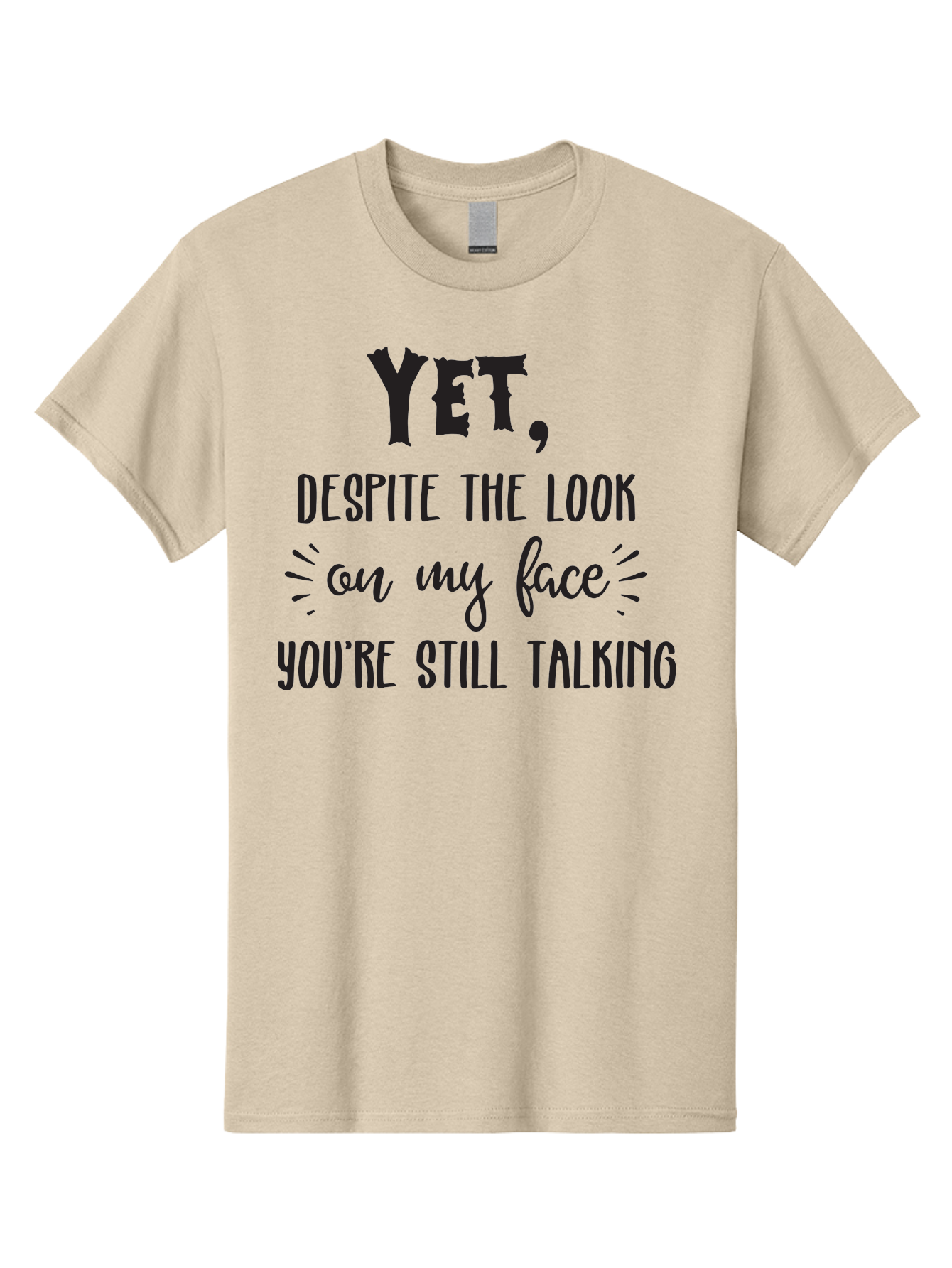 Yet-Despite-The-Look-On-My-Face-You-Re-Still-Talking Men'S Graphic Tee, 100% Cotton, Comfortable Casual Summer Wear, Machine Washable, Sarcastic Quote, Humorous Sayings, Funny Phrases, Witty Remarks, Sassy Quotes, Attitude Adjustment, Aad327 5