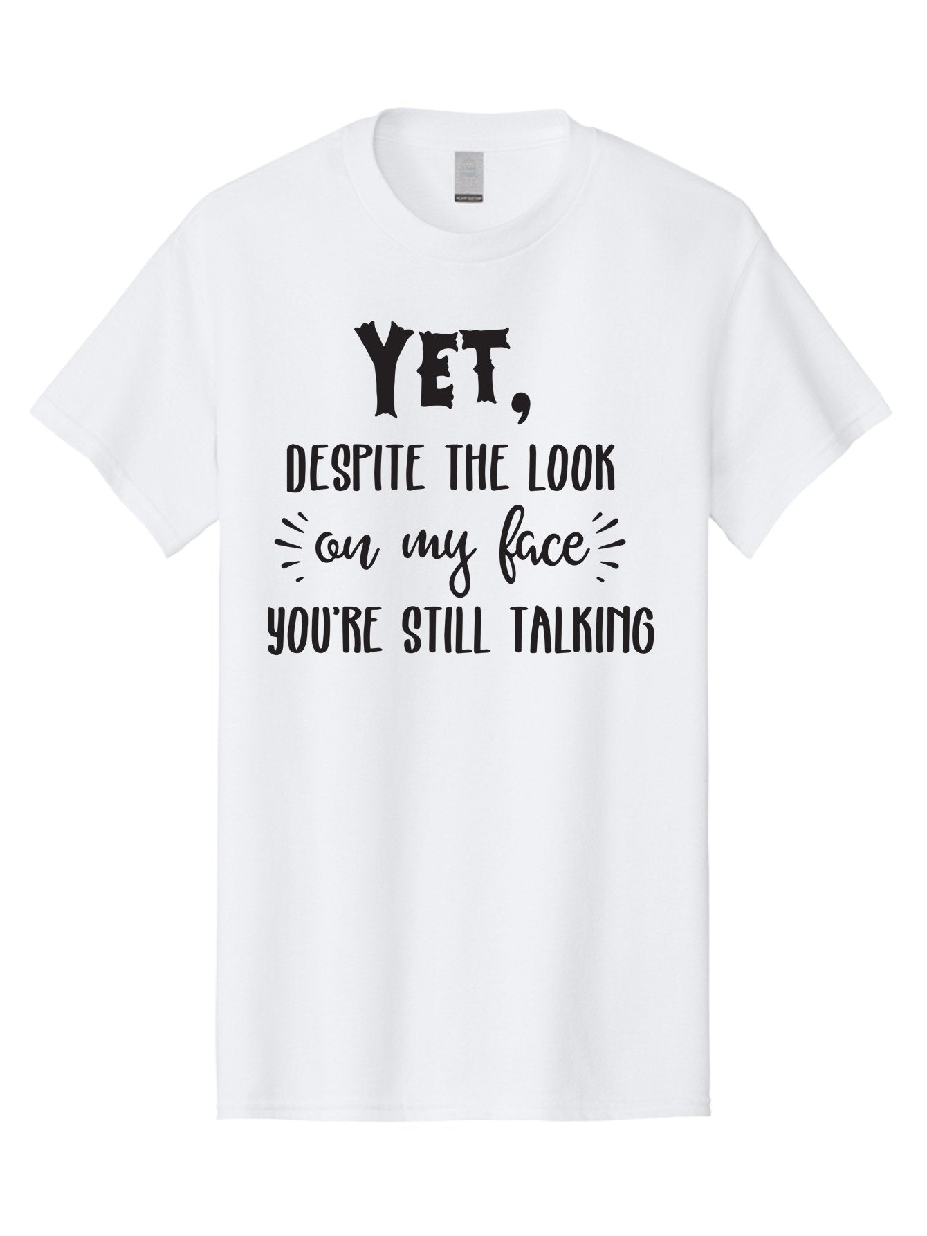 Yet-Despite-The-Look-On-My-Face-You-Re-Still-Talking Men'S Graphic Tee, 100% Cotton, Comfortable Casual Summer Wear, Machine Washable, Sarcastic Quote, Humorous Sayings, Funny Phrases, Witty Remarks, Sassy Quotes, Attitude Adjustment, Aad327 7