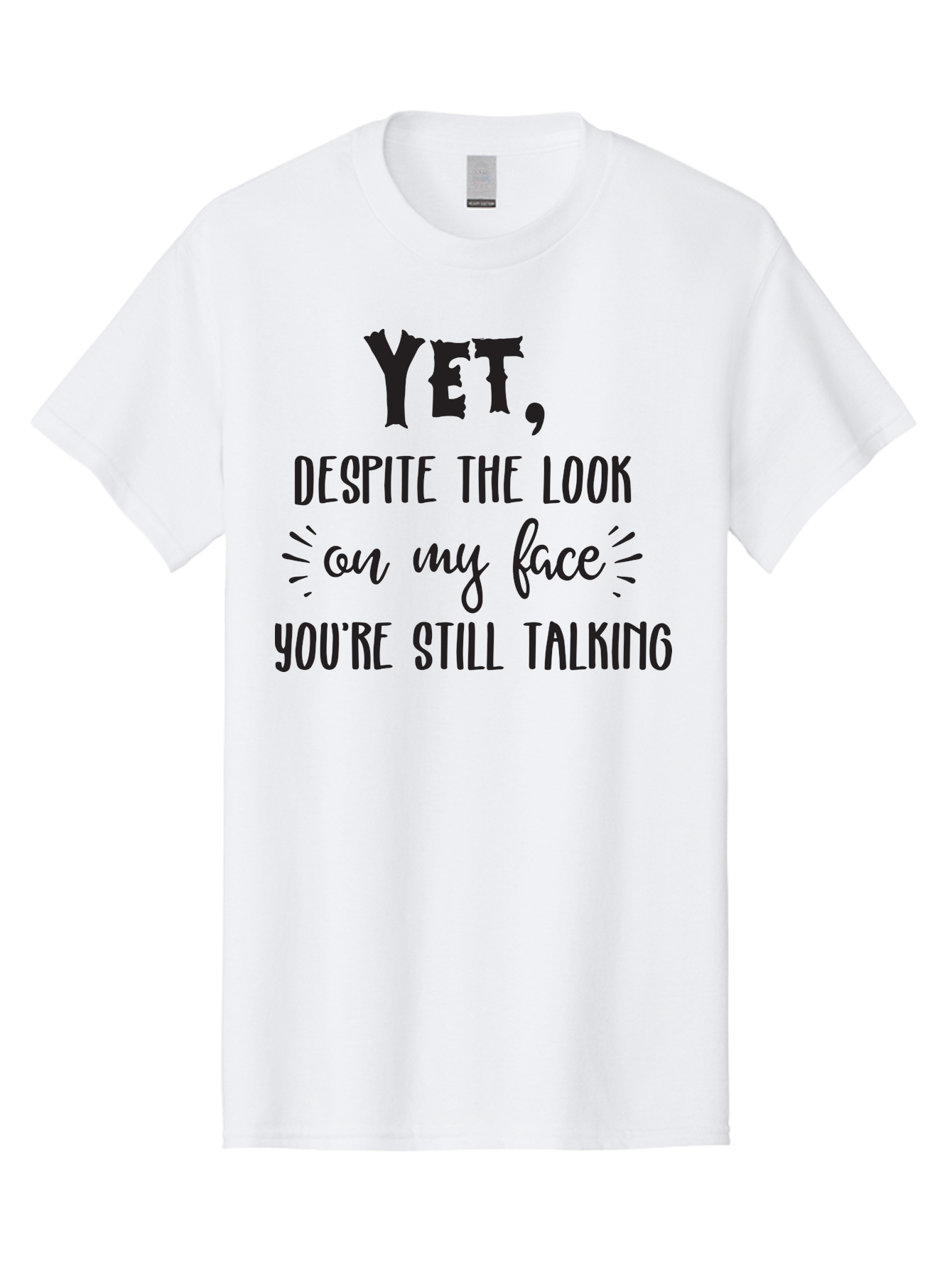 Yet-Despite-The-Look-On-My-Face-You-Re-Still-Talking Men'S Graphic Tee, 100% Cotton, Comfortable Casual Summer Wear, Machine Washable, Sarcastic Quote, Humorous Sayings, Funny Phrases, Witty Remarks, Sassy Quotes, Attitude Adjustment, Aad327 25