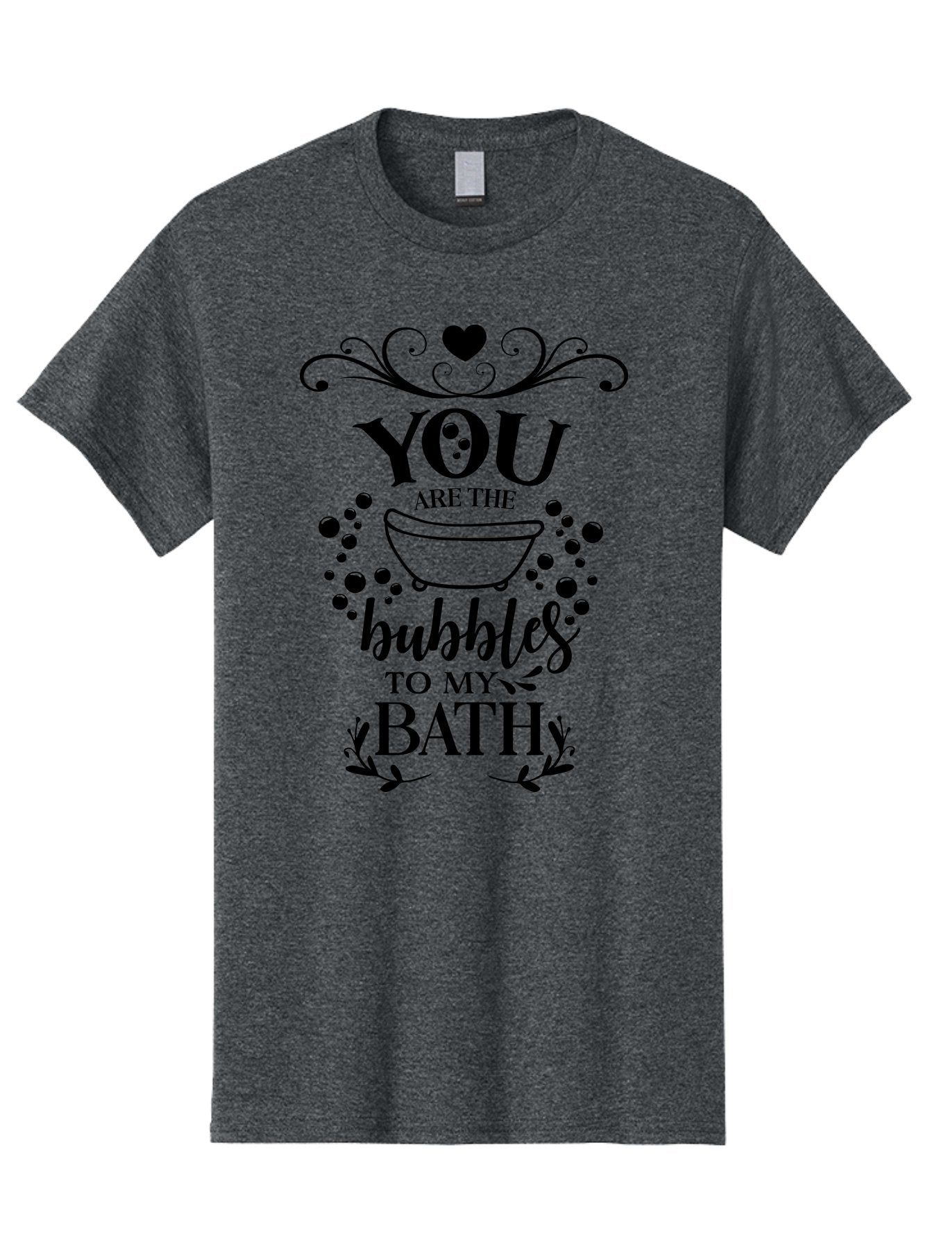 You-Are-The-Bubbles-To-My-Bath Men'S Graphic Tee, 100% Cotton, Comfortable Casual Summer Wear, Machine Washable, Bath Time Quote, Bubbles In Bath, Lovely Sayings, Couple Quotes, Romantic Phrases, Love Is In The Air, Relaxing Bath, Aad335 6