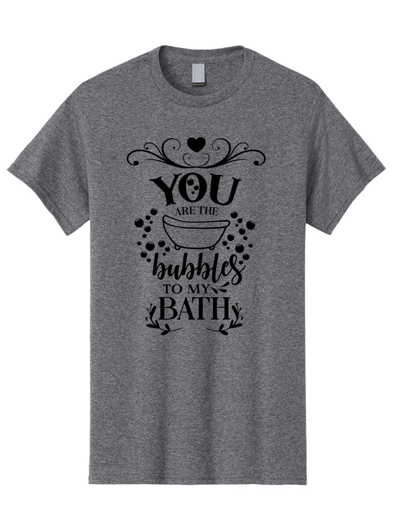 You-Are-The-Bubbles-To-My-Bath Men'S Graphic Tee, 100% Cotton, Comfortable Casual Summer Wear, Machine Washable, Bath Time Quote, Bubbles In Bath, Lovely Sayings, Couple Quotes, Romantic Phrases, Love Is In The Air, Relaxing Bath, Aad335 11
