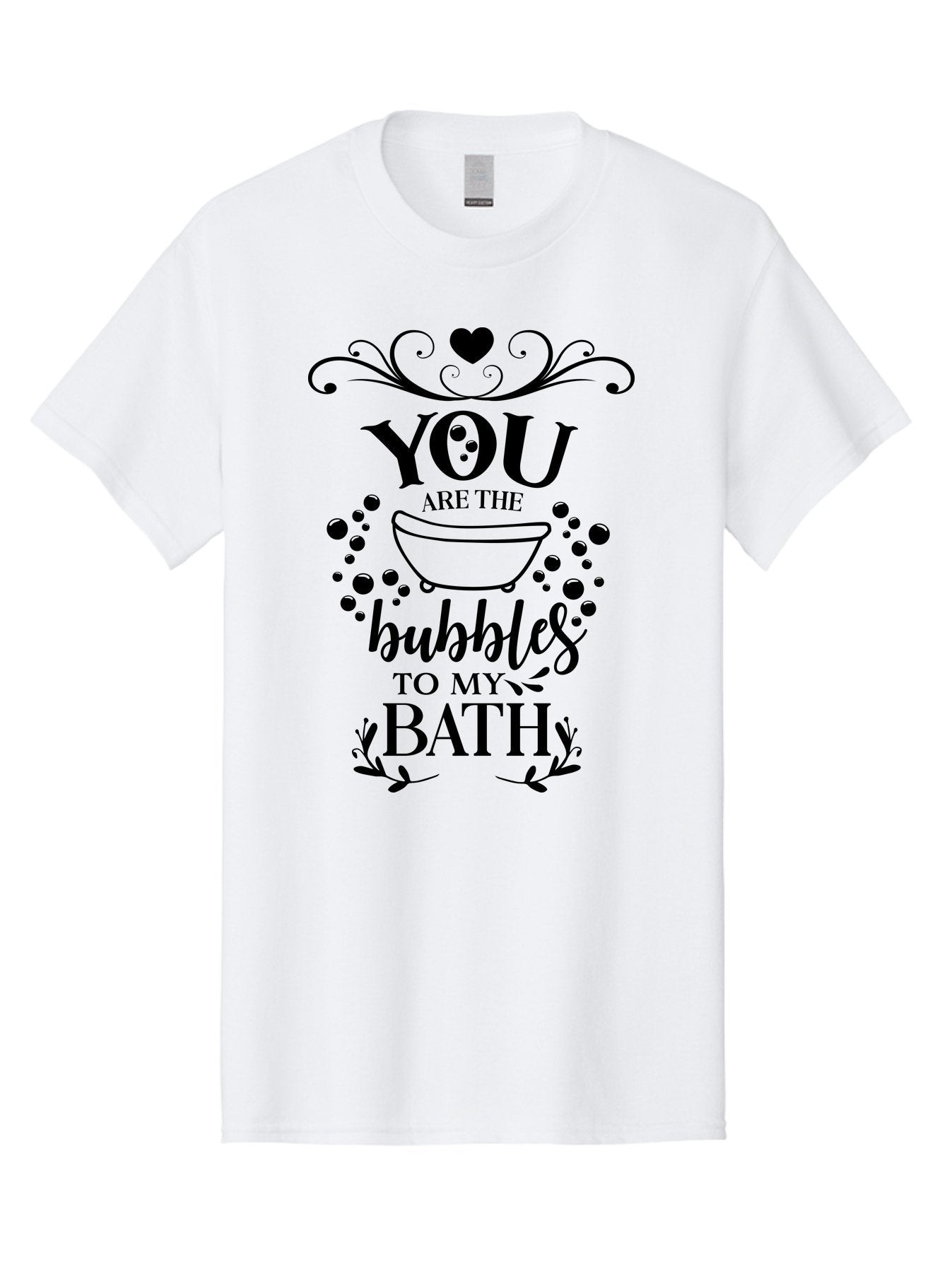 You-Are-The-Bubbles-To-My-Bath Men'S Graphic Tee, 100% Cotton, Comfortable Casual Summer Wear, Machine Washable, Bath Time Quote, Bubbles In Bath, Lovely Sayings, Couple Quotes, Romantic Phrases, Love Is In The Air, Relaxing Bath, Aad335 14