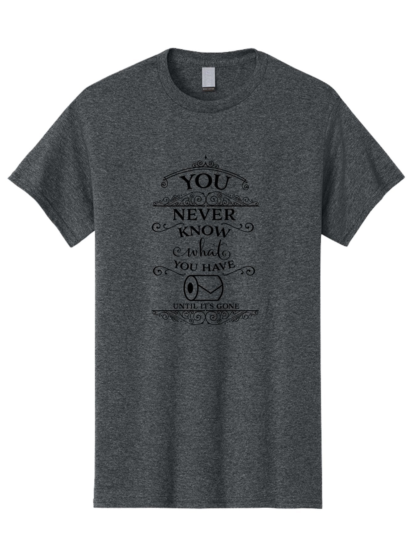 You-Never-Know-What-You-Have-Until-It-S-Gone Men'S Graphic Tee, 100% Cotton, Comfortable Casual Summer Wear, Machine Washable, Funny Quote, Toilet Paper Roll, Appreciation Message, Humorous Saying, Witty Phrase, Toilet Humor, Clever Design, Aad343 8
