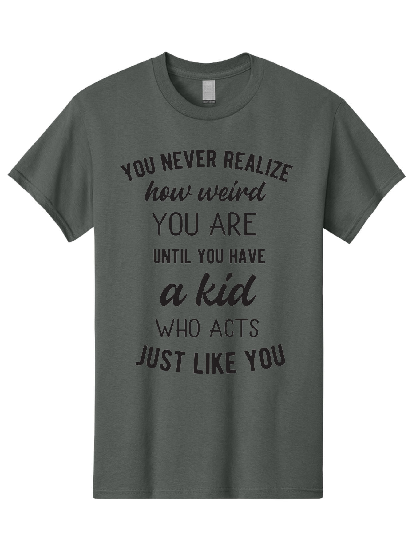 You-Never-Realize-How-Weird-You-Are Men'S Graphic Tee, 100% Cotton, Comfortable Casual Summer Wear, Machine Washable, Funny Parenting Quote, Quirky Humor, Parenting Humor, Relatable Moments, Kid'S Behavior, Parenting Life, Humorous Sayings, Aad344 21