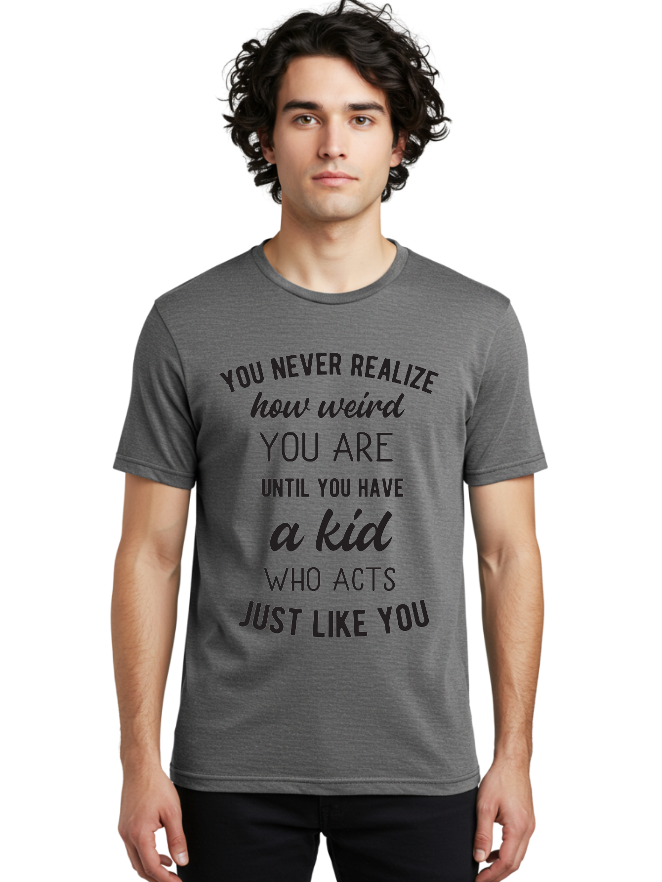 You-Never-Realize-How-Weird-You-Are Men'S Graphic Tee, 100% Cotton, Comfortable Casual Summer Wear, Machine Washable, Funny Parenting Quote, Quirky Humor, Parenting Humor, Relatable Moments, Kid'S Behavior, Parenting Life, Humorous Sayings, Aad344