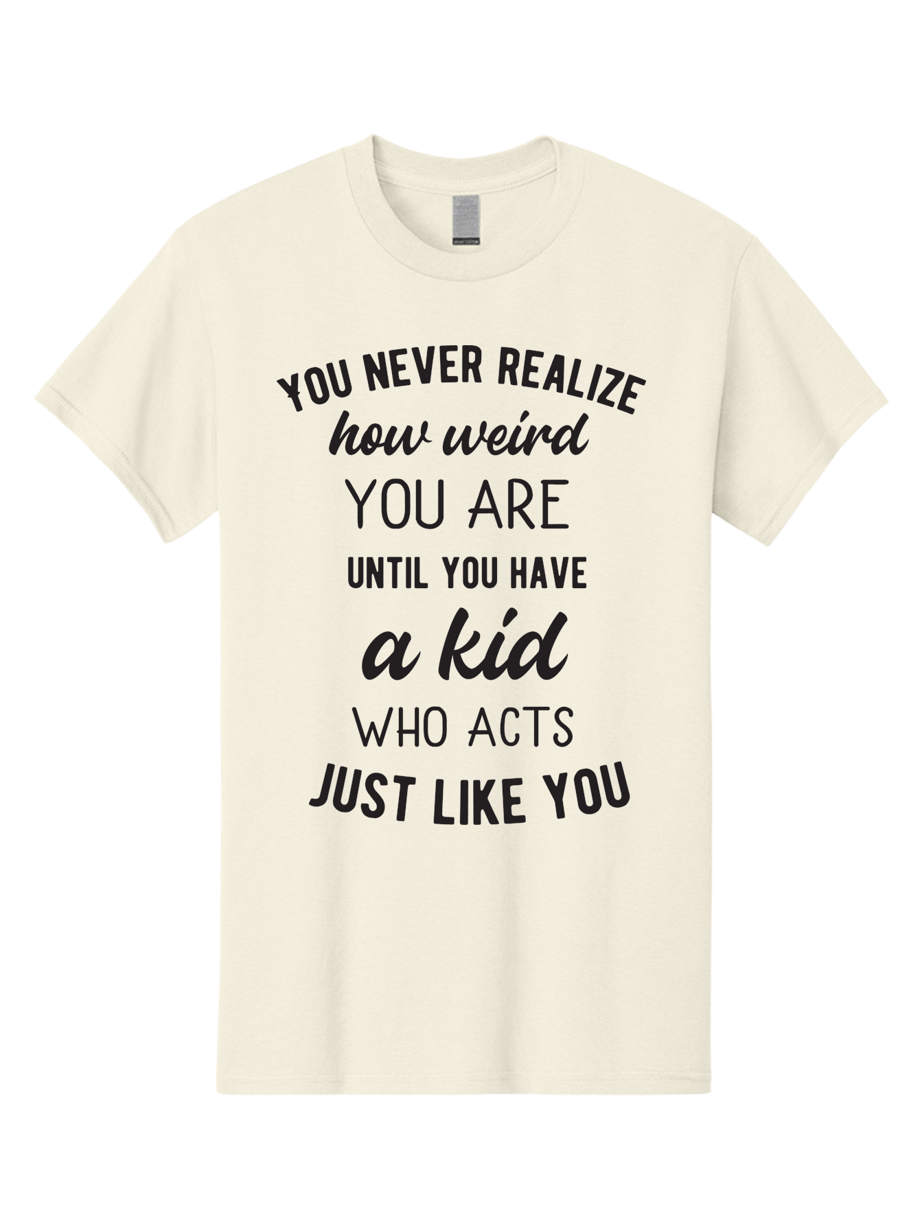 You-Never-Realize-How-Weird-You-Are Men'S Graphic Tee, 100% Cotton, Comfortable Casual Summer Wear, Machine Washable, Funny Parenting Quote, Quirky Humor, Parenting Humor, Relatable Moments, Kid'S Behavior, Parenting Life, Humorous Sayings, Aad344 27