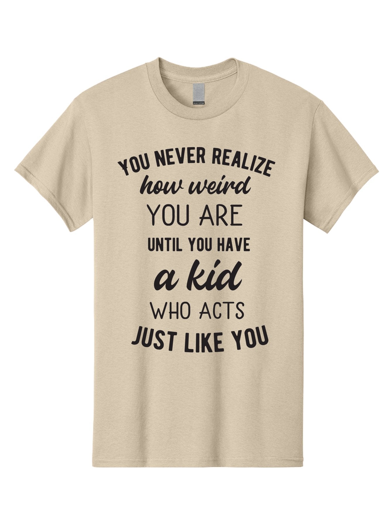 You-Never-Realize-How-Weird-You-Are Men'S Graphic Tee, 100% Cotton, Comfortable Casual Summer Wear, Machine Washable, Funny Parenting Quote, Quirky Humor, Parenting Humor, Relatable Moments, Kid'S Behavior, Parenting Life, Humorous Sayings, Aad344 13