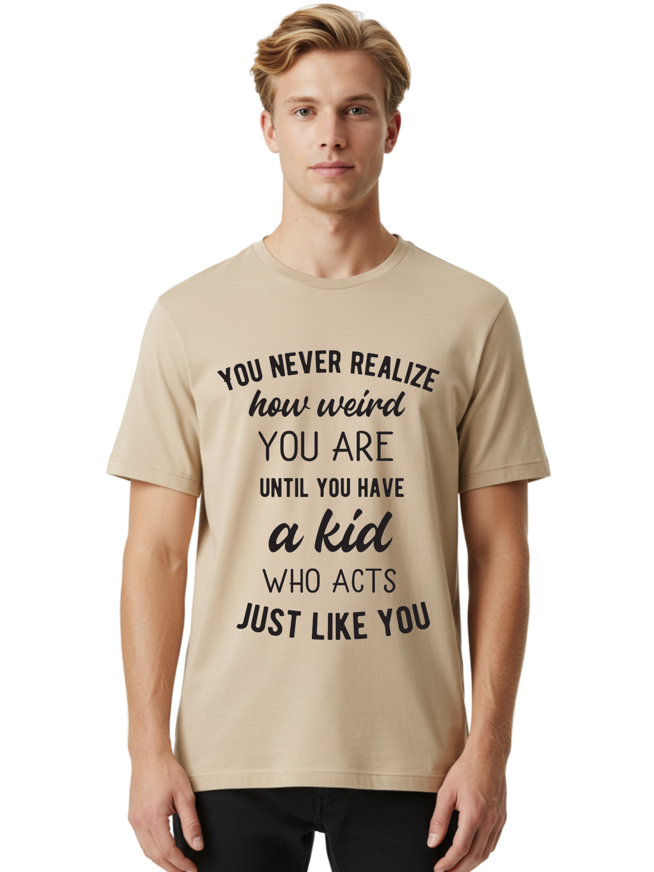 You-Never-Realize-How-Weird-You-Are Men'S Graphic Tee, 100% Cotton, Comfortable Casual Summer Wear, Machine Washable, Funny Parenting Quote, Quirky Humor, Parenting Humor, Relatable Moments, Kid'S Behavior, Parenting Life, Humorous Sayings, Aad344 30